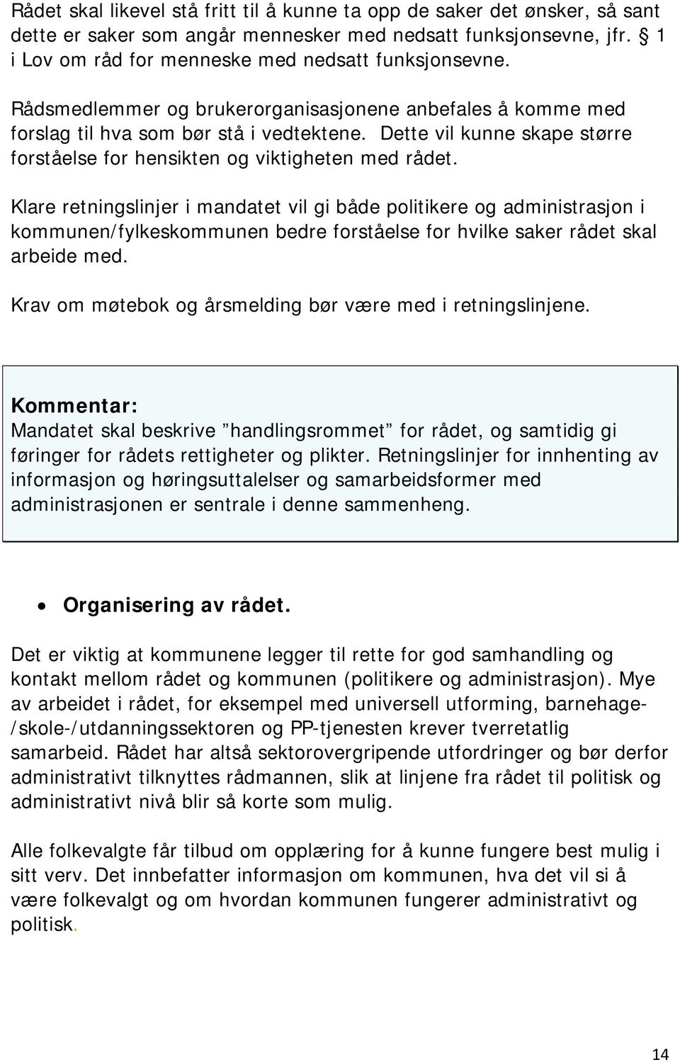 Klare retningslinjer i mandatet vil gi både politikere og administrasjon i kommunen/fylkeskommunen bedre forståelse for hvilke saker rådet skal arbeide med.