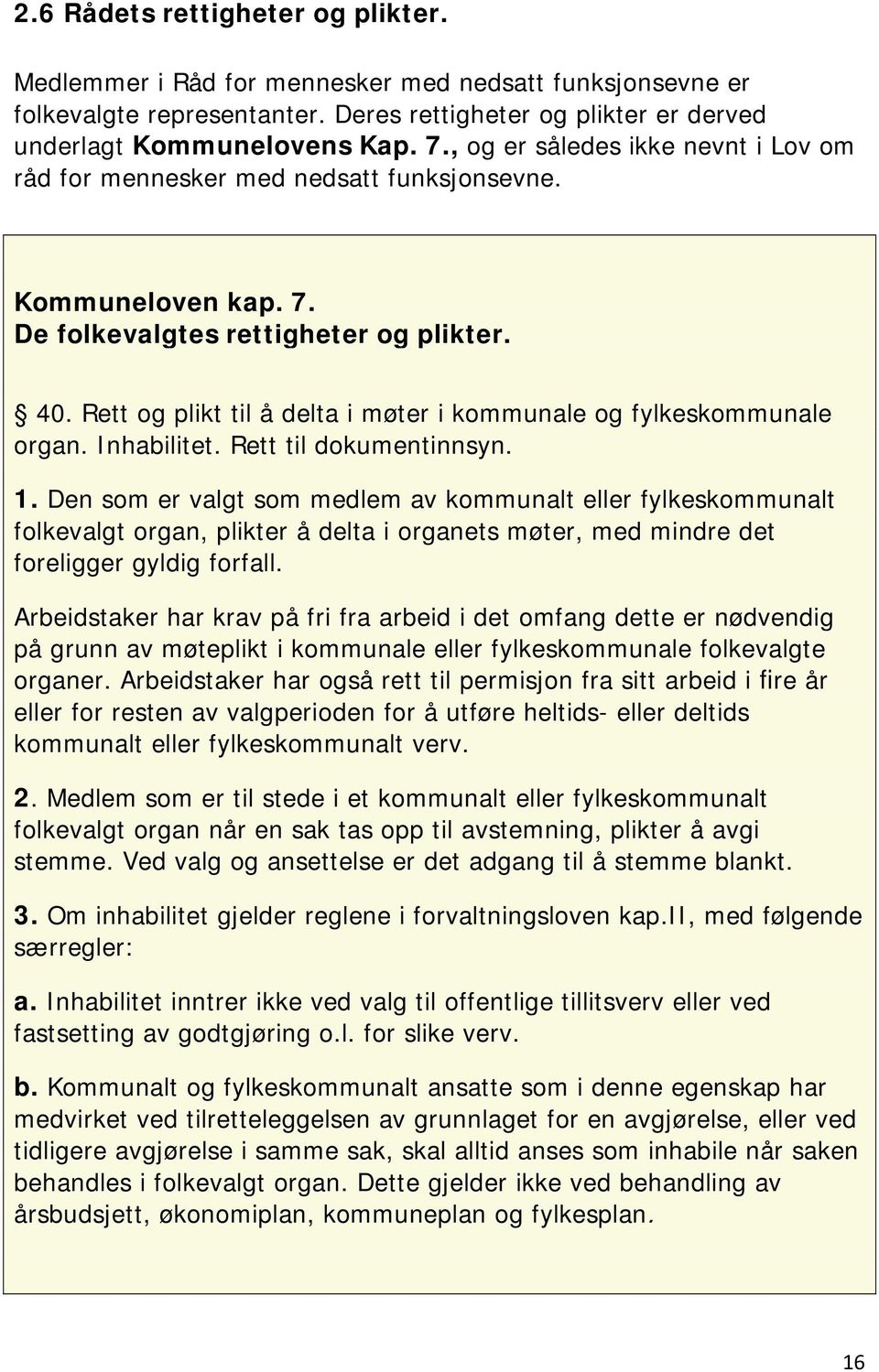 Rett og plikt til å delta i møter i kommunale og fylkeskommunale organ. Inhabilitet. Rett til dokumentinnsyn. 1.