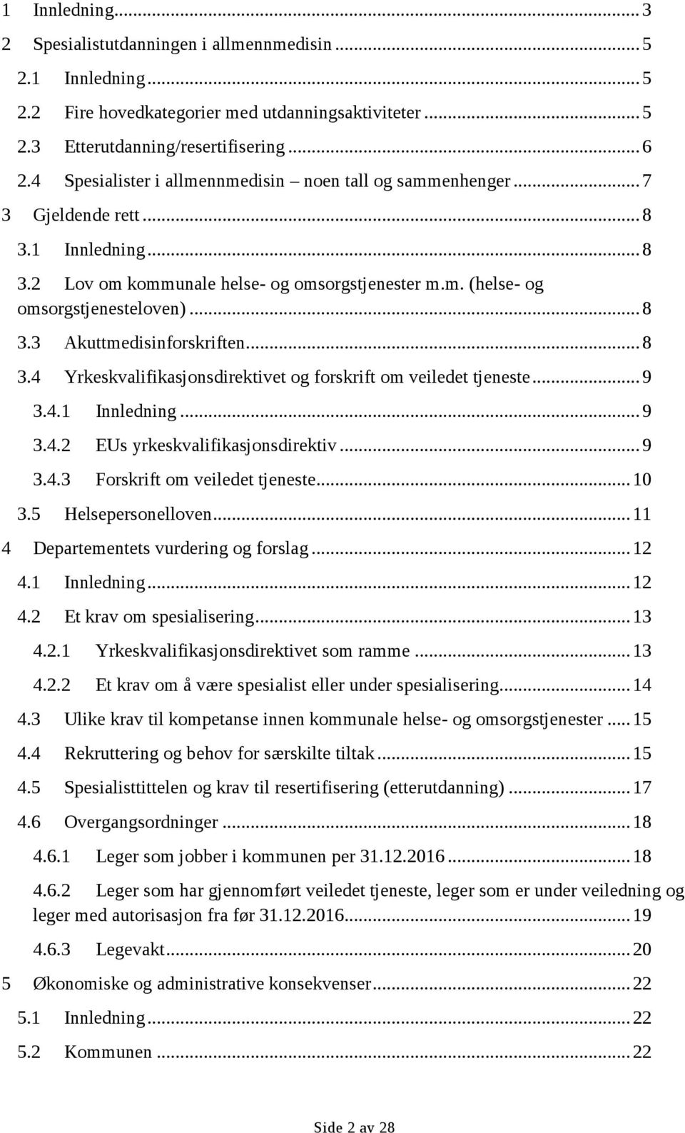 .. 8 3.4 Yrkeskvalifikasjonsdirektivet og forskrift om veiledet tjeneste... 9 3.4.1 Innledning... 9 3.4.2 EUs yrkeskvalifikasjonsdirektiv... 9 3.4.3 Forskrift om veiledet tjeneste... 10 3.