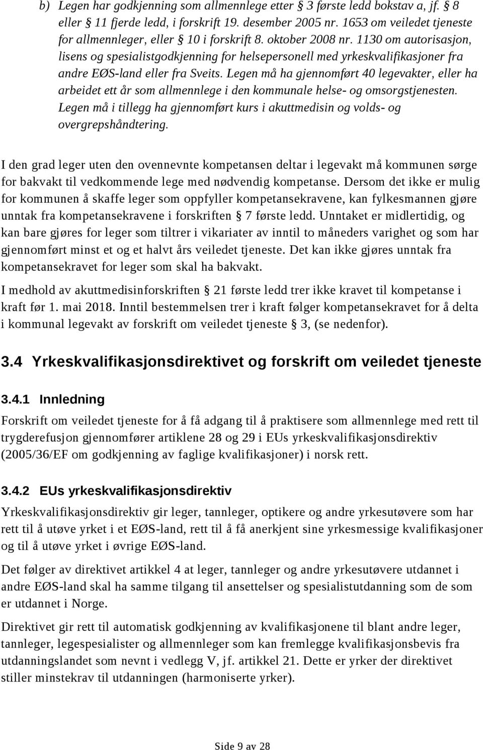 1130 om autorisasjon, lisens og spesialistgodkjenning for helsepersonell med yrkeskvalifikasjoner fra andre EØS-land eller fra Sveits.