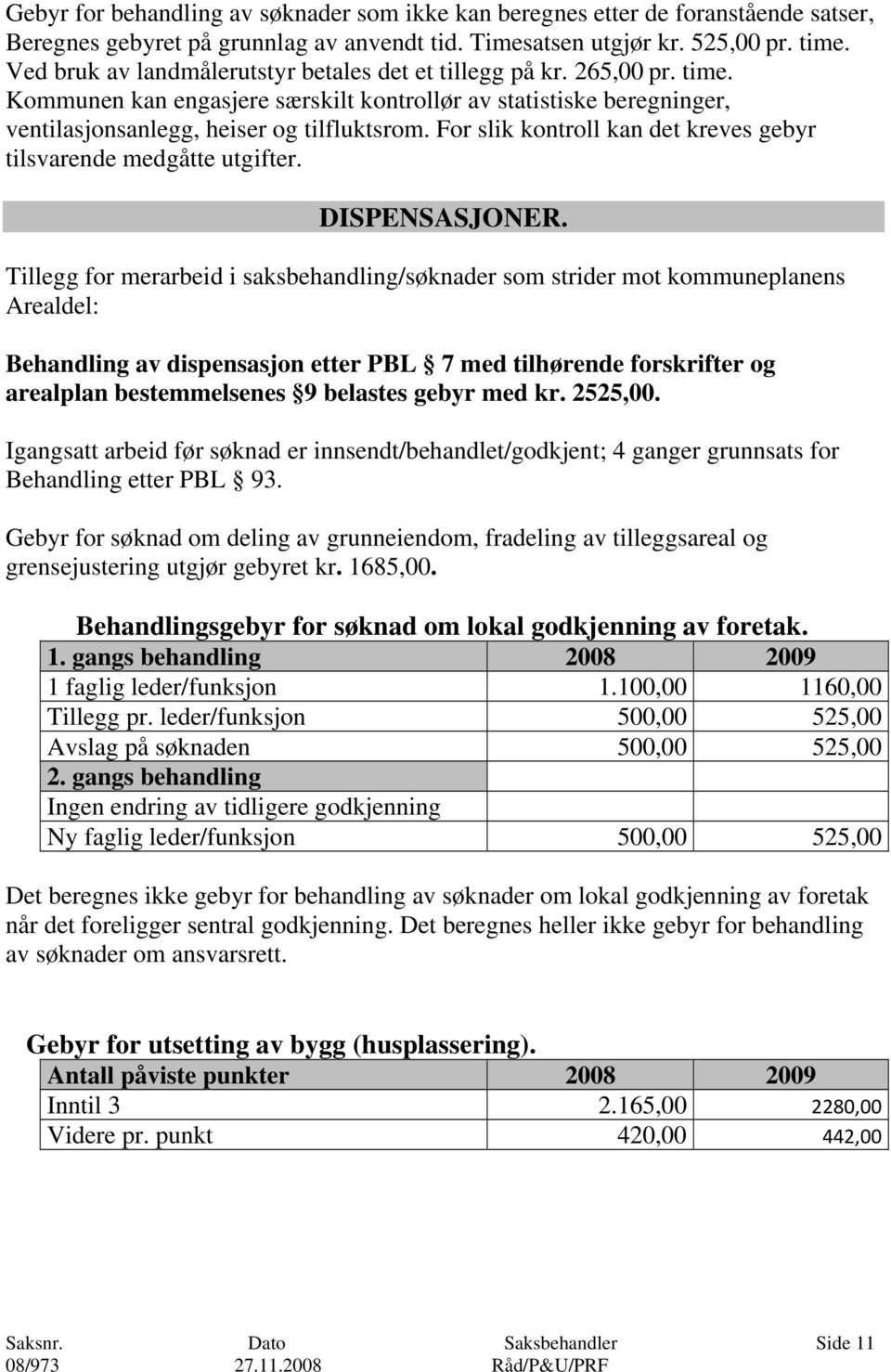 For slik kontroll kan det kreves gebyr tilsvarende medgåtte utgifter. DISPENSASJONER.