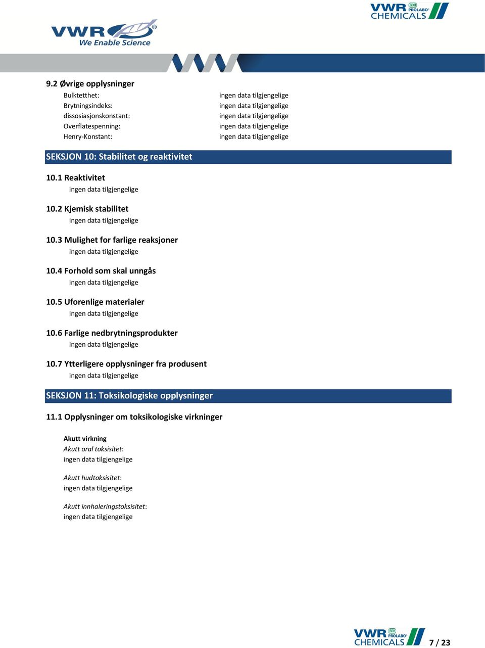 5 Uforenlige materialer 10.6 Farlige nedbrytningsprodukter 10.