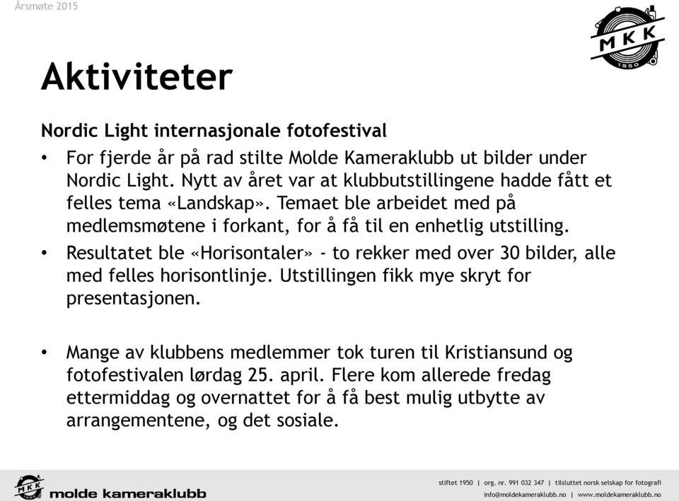 Temaet ble arbeidet med på medlemsmøtene i forkant, for å få til en enhetlig utstilling.