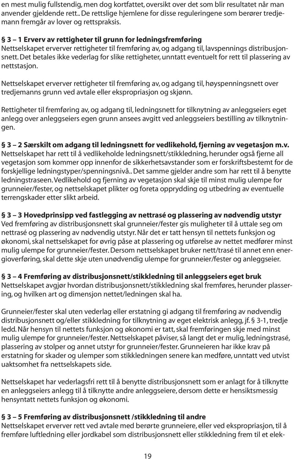 3 1 Erverv av rettigheter til grunn for ledningsfremføring Nettselskapet erverver rettigheter til fremføring av, og adgang til, lavspennings distribusjonsnett.