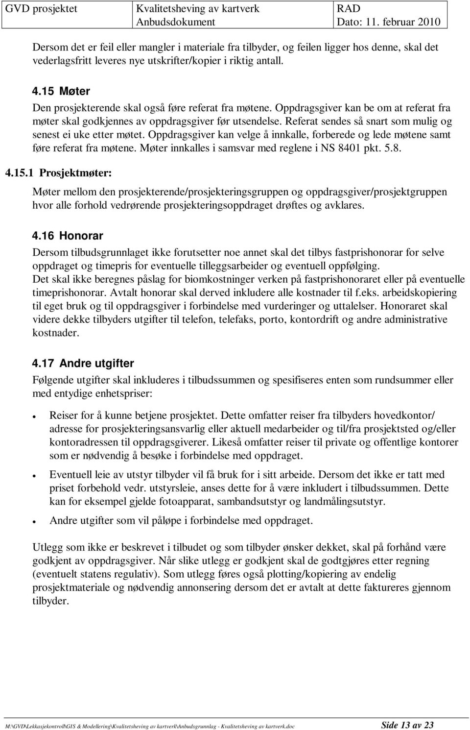 Referat sendes så snart som mulig og senest ei uke etter møtet. Oppdragsgiver kan velge å innkalle, forberede og lede møtene samt føre referat fra møtene.