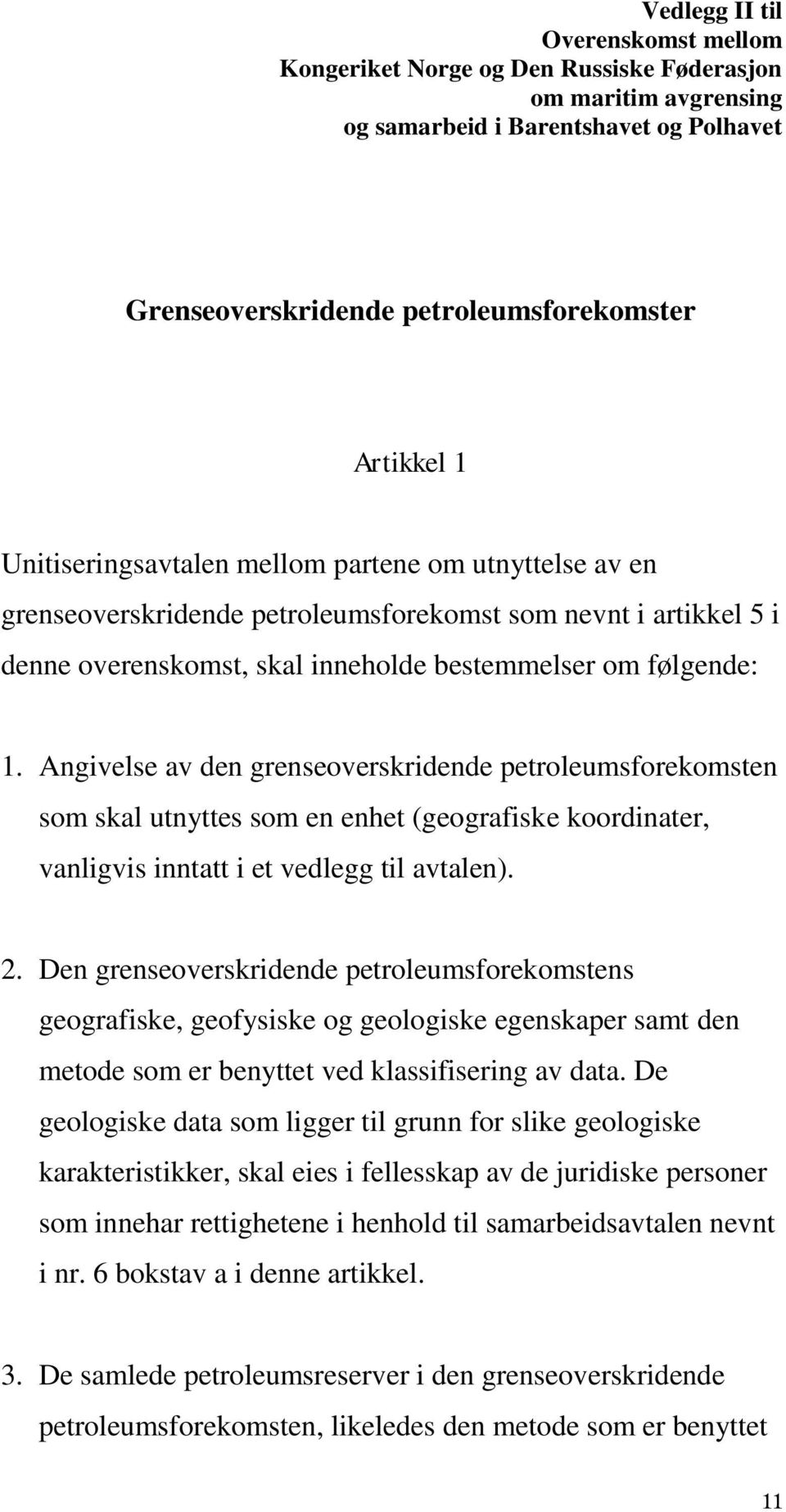 Angivelse av den grenseoverskridende petroleumsforekomsten som skal utnyttes som en enhet (geografiske koordinater, vanligvis inntatt i et vedlegg til avtalen). 2.