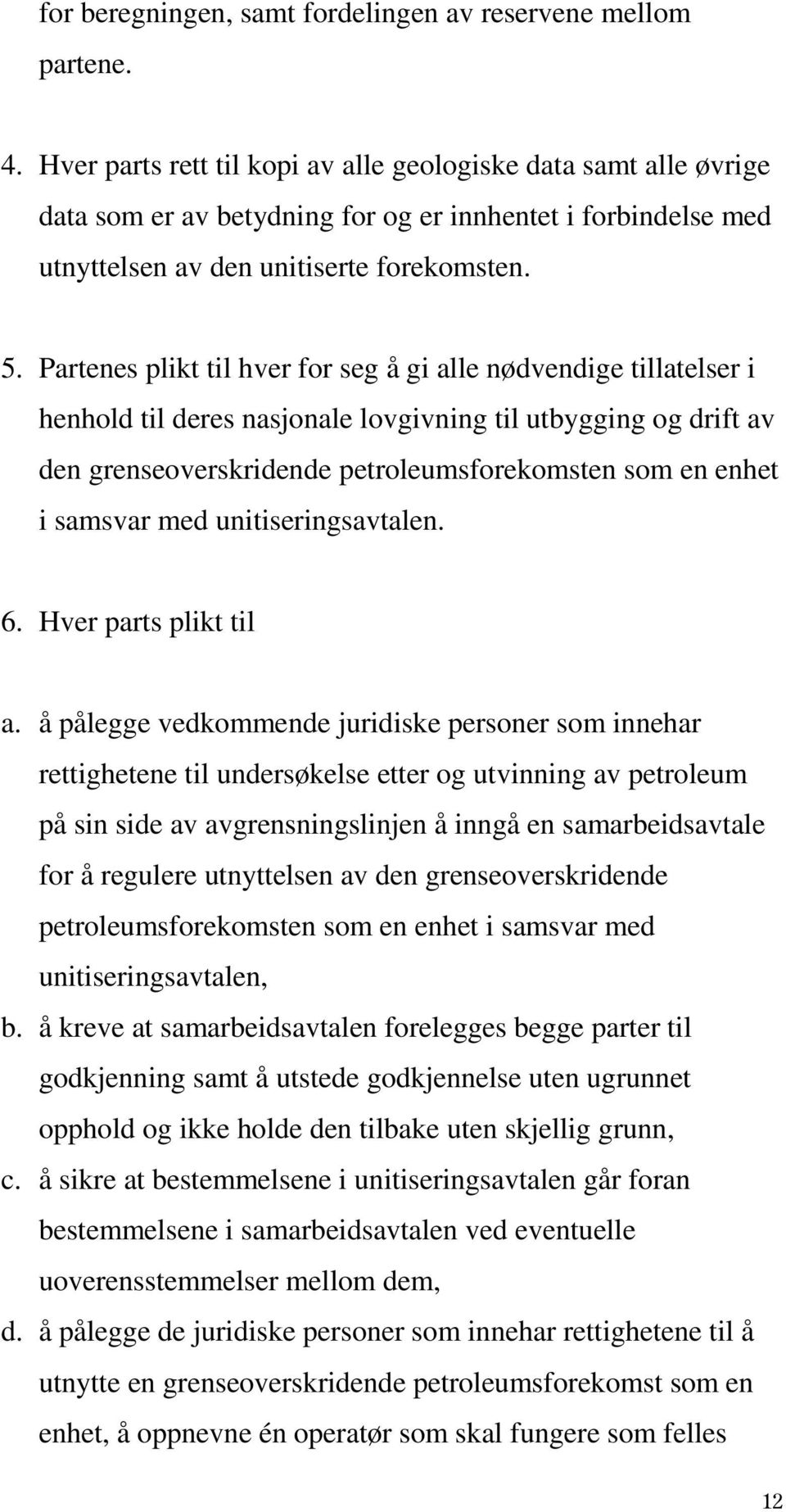 Partenes plikt til hver for seg å gi alle nødvendige tillatelser i henhold til deres nasjonale lovgivning til utbygging og drift av den grenseoverskridende petroleumsforekomsten som en enhet i