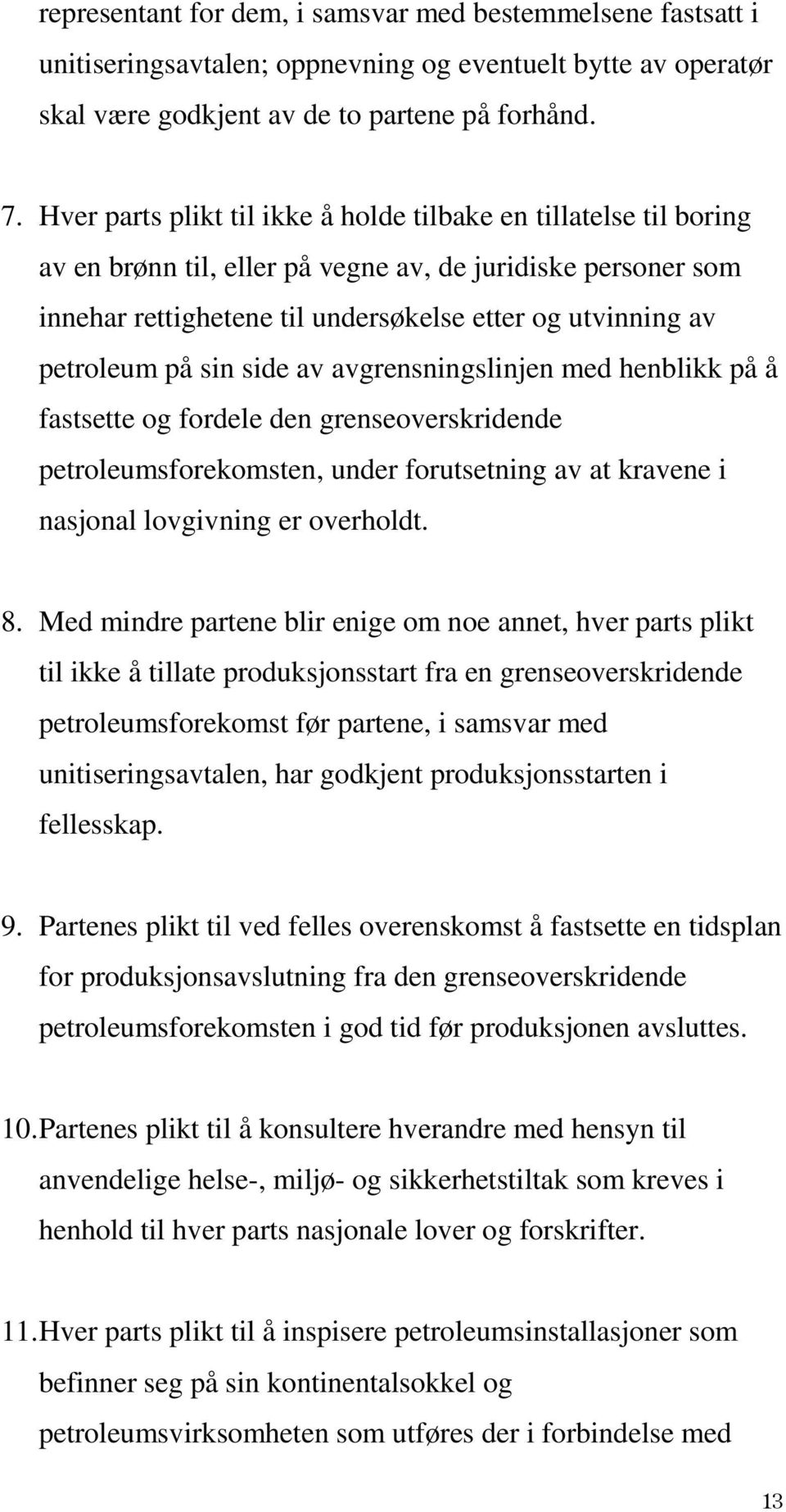 på sin side av avgrensningslinjen med henblikk på å fastsette og fordele den grenseoverskridende petroleumsforekomsten, under forutsetning av at kravene i nasjonal lovgivning er overholdt. 8.