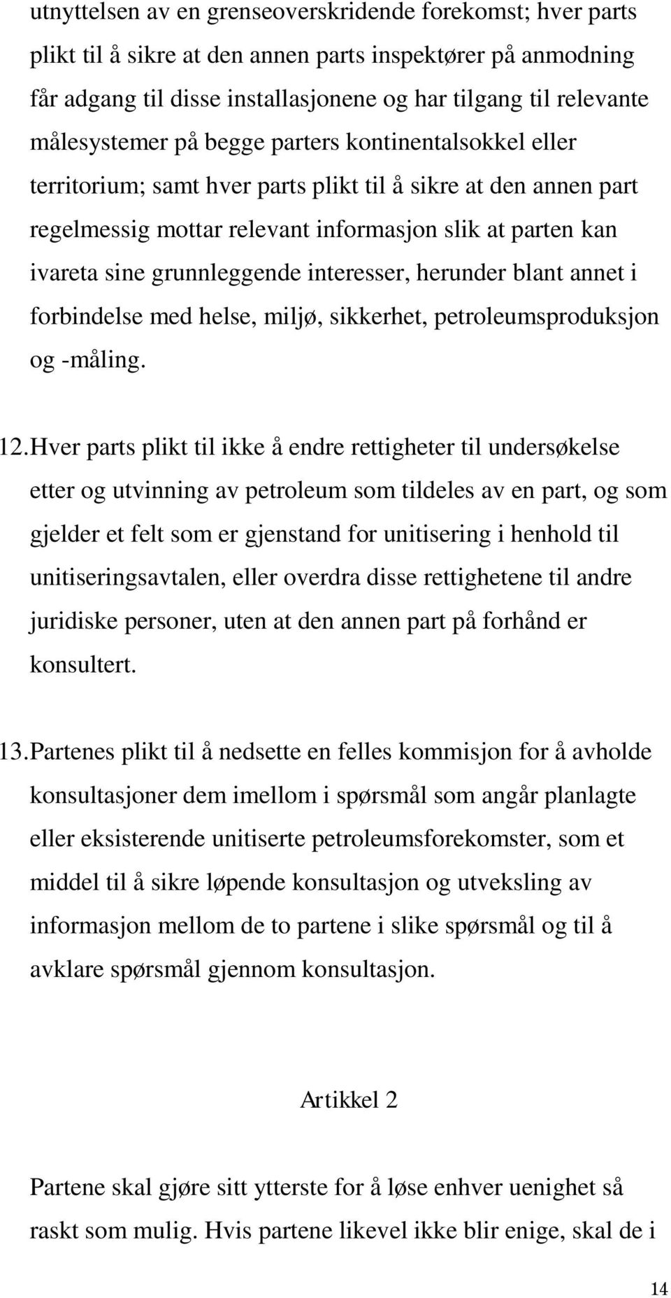 grunnleggende interesser, herunder blant annet i forbindelse med helse, miljø, sikkerhet, petroleumsproduksjon og -måling. 12.