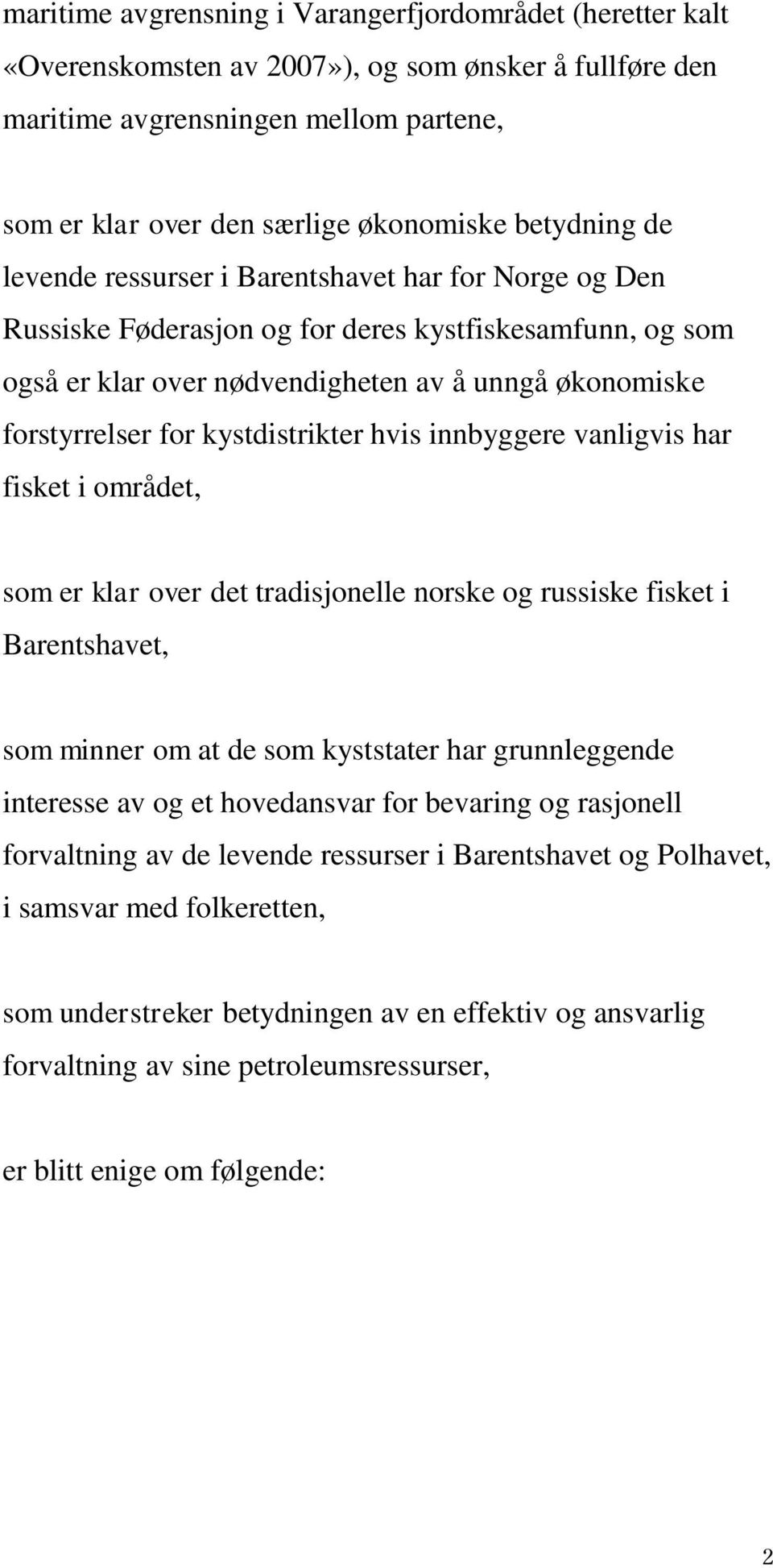 kystdistrikter hvis innbyggere vanligvis har fisket i området, som er klar over det tradisjonelle norske og russiske fisket i Barentshavet, som minner om at de som kyststater har grunnleggende