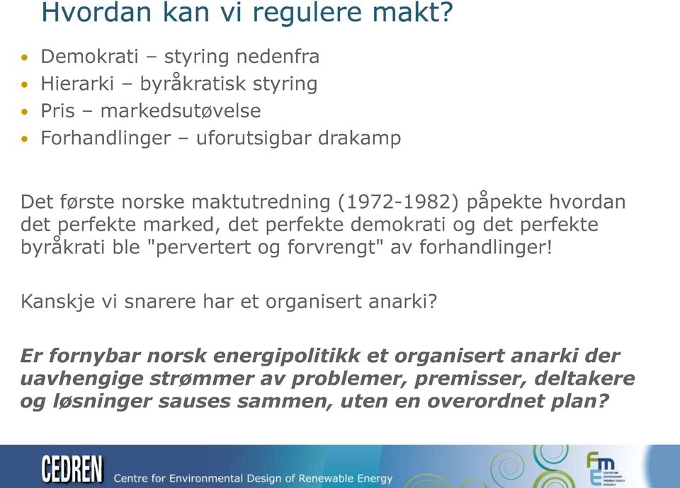 maktutredning (1972-1982) påpekte hvordan det perfekte marked, det perfekte demokrati og det perfekte byråkrati ble " pervertert og