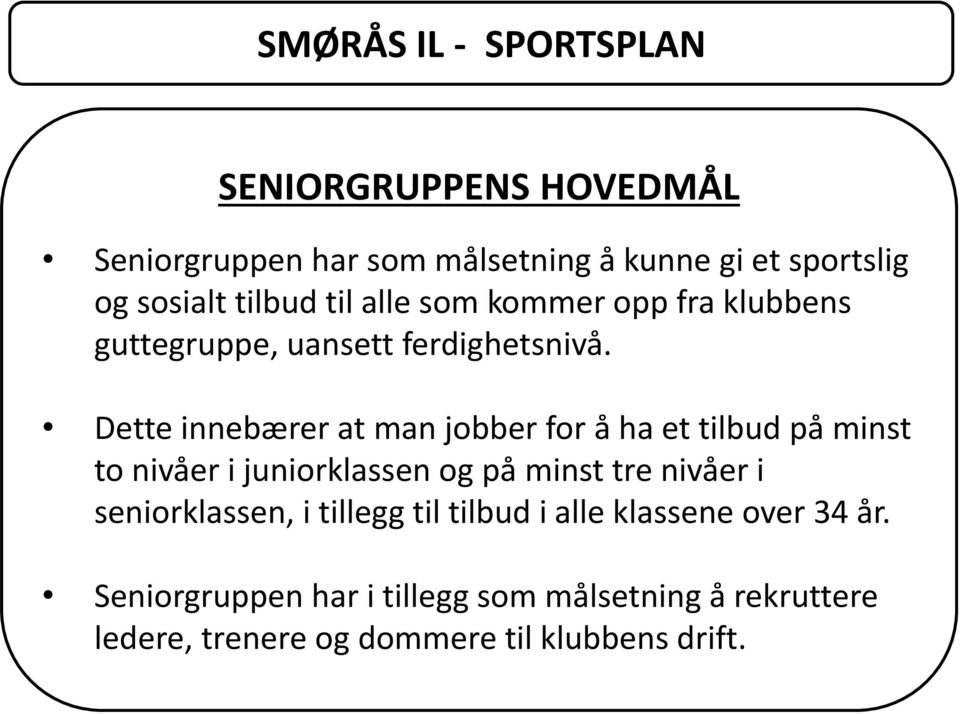 Dette innebærer at man jobber for å ha et tilbud på minst to nivåer i juniorklassen og på minst tre nivåer i