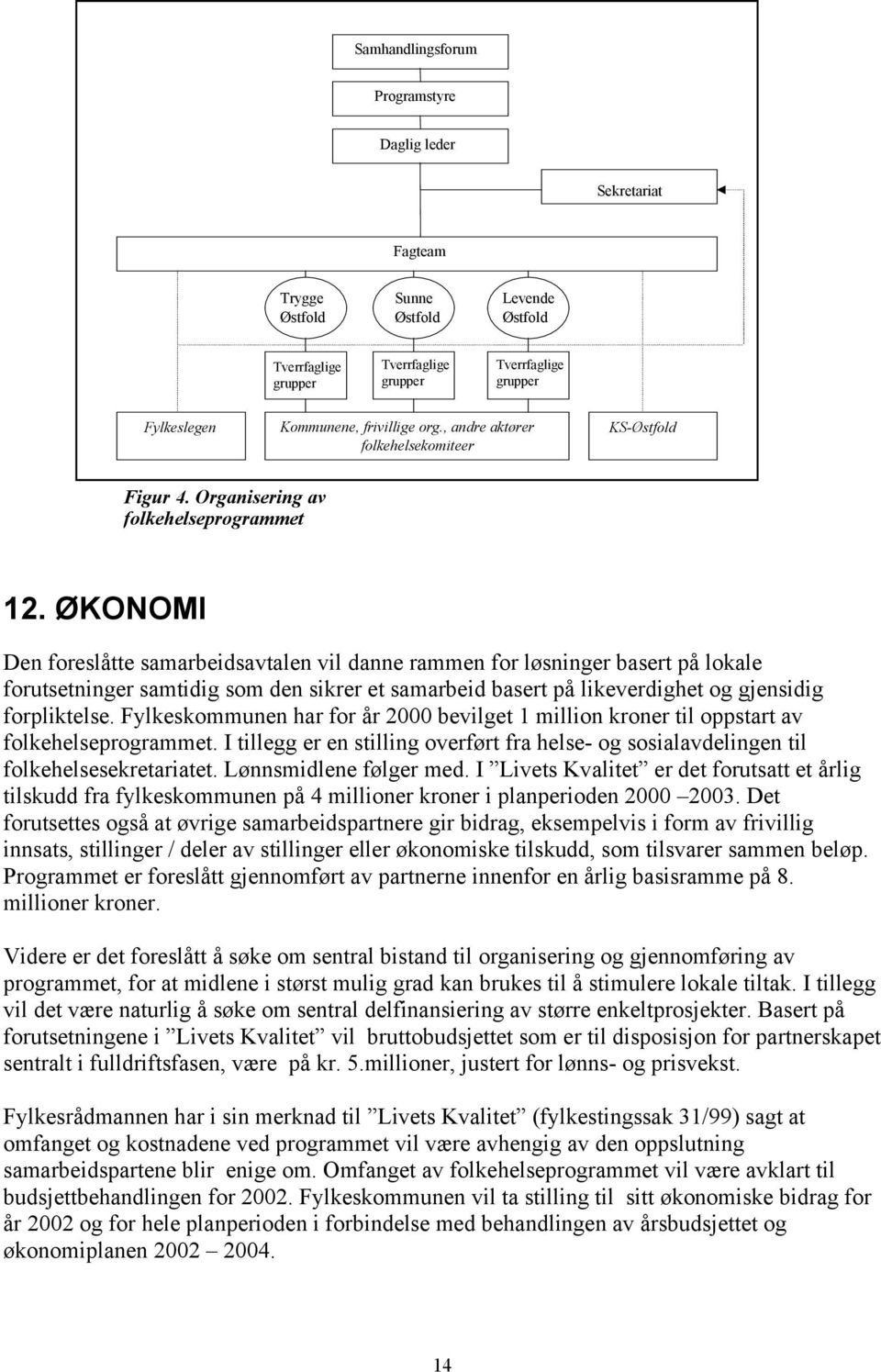 ØKONOMI Den foreslåtte samarbeidsavtalen vil danne rammen for løsninger basert på lokale forutsetninger samtidig som den sikrer et samarbeid basert på likeverdighet og gjensidig forpliktelse.