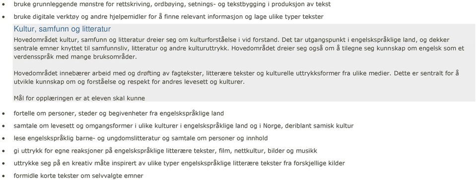 Det tar utgangspunkt i engelskspråklige land, og dekker sentrale emner knyttet til samfunnsliv, litteratur og andre kulturuttrykk.