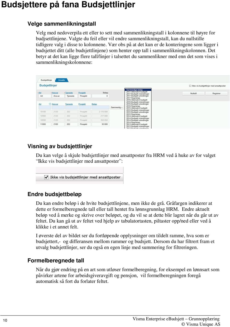 Vær obs på at det kun er de konteringene som ligger i budsjettet ditt (alle budsjettlinjene) som henter opp tall i sammenlikningskolonnen.