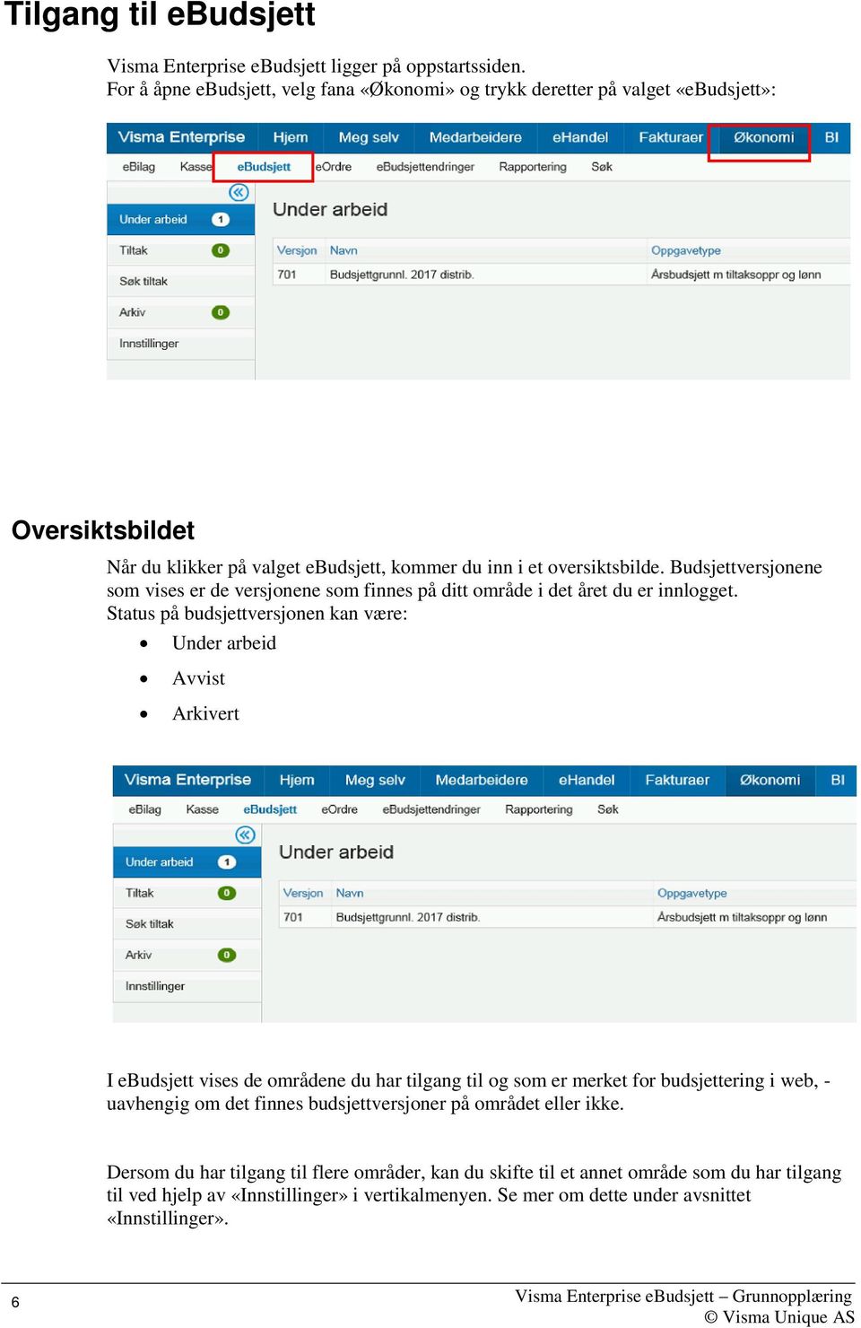 Budsjettversjonene som vises er de versjonene som finnes på ditt område i det året du er innlogget.