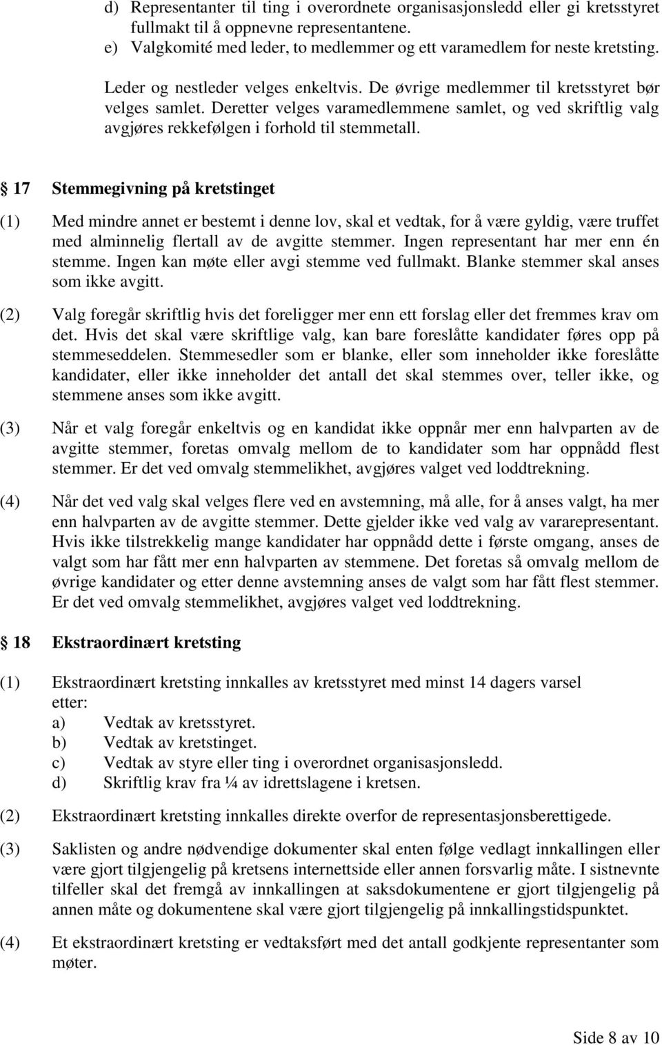 17 Stemmegivning på kretstinget (1) Med mindre annet er bestemt i denne lov, skal et vedtak, for å være gyldig, være truffet med alminnelig flertall av de avgitte stemmer.