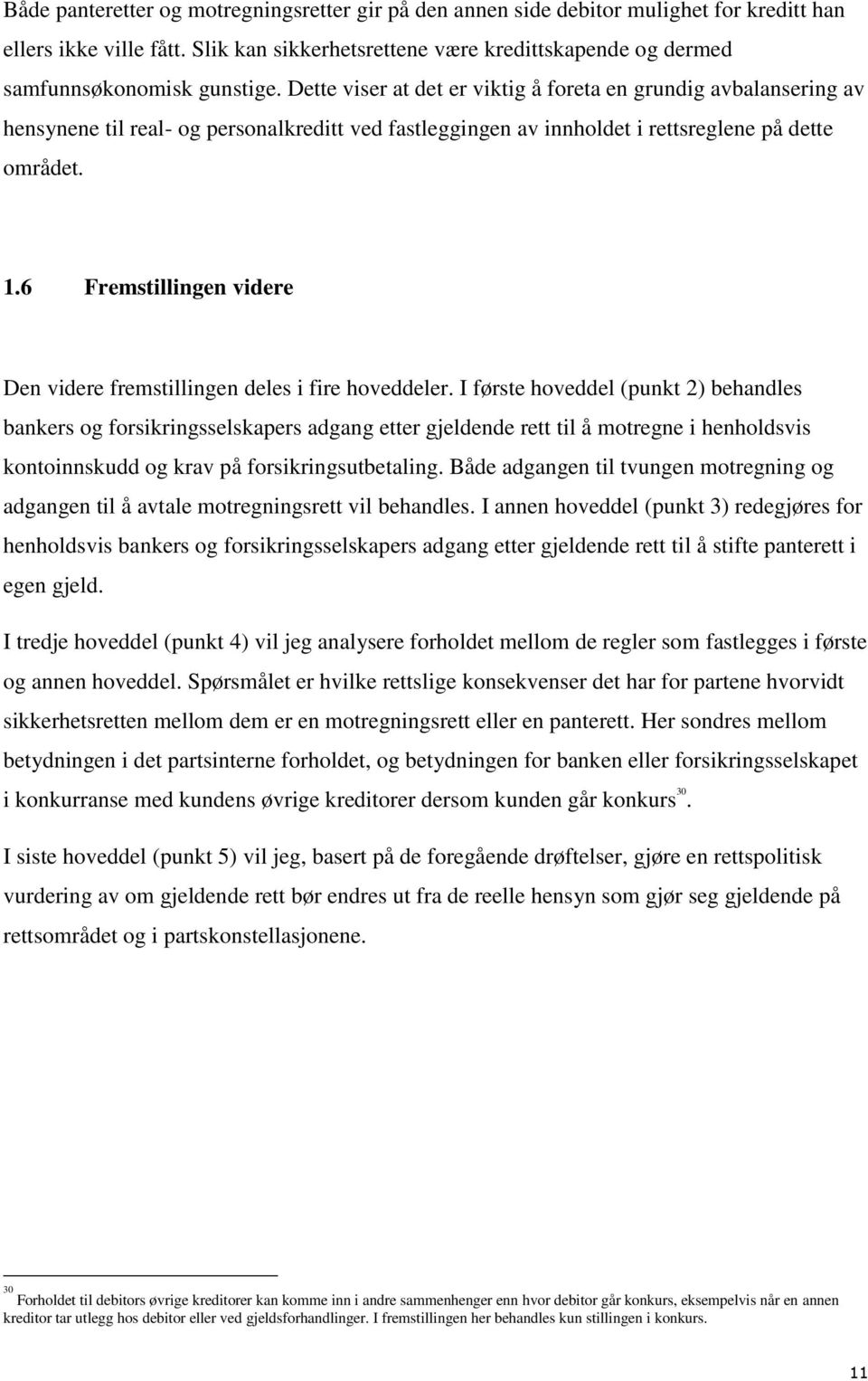 Dette viser at det er viktig å foreta en grundig avbalansering av hensynene til real- og personalkreditt ved fastleggingen av innholdet i rettsreglene på dette området. 1.