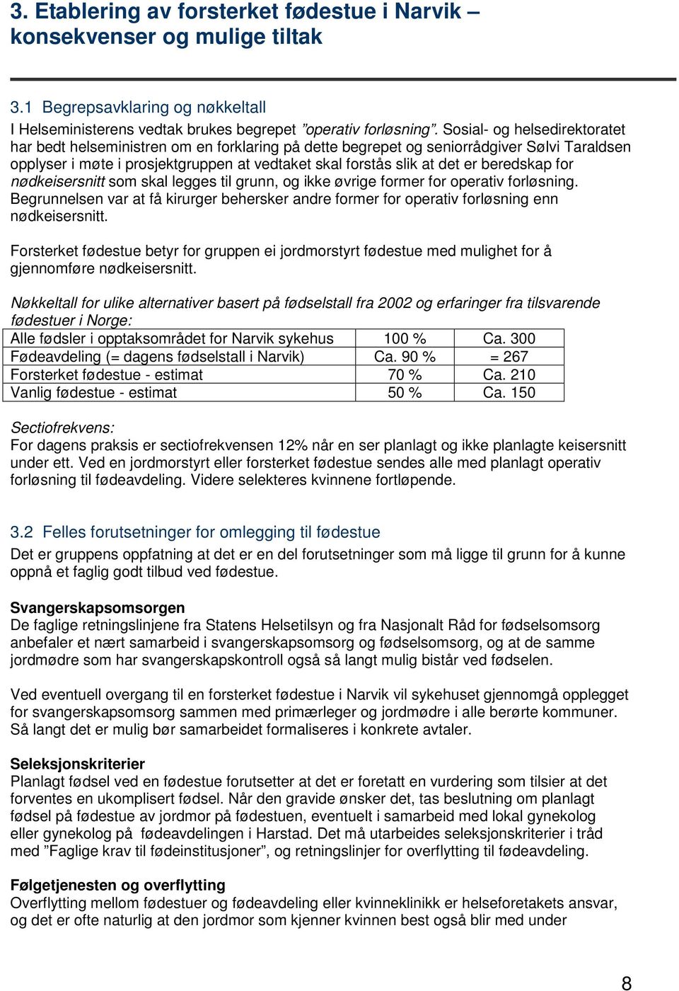 beredskap for nødkeisersnitt som skal legges til grunn, og ikke øvrige former for operativ forløsning.