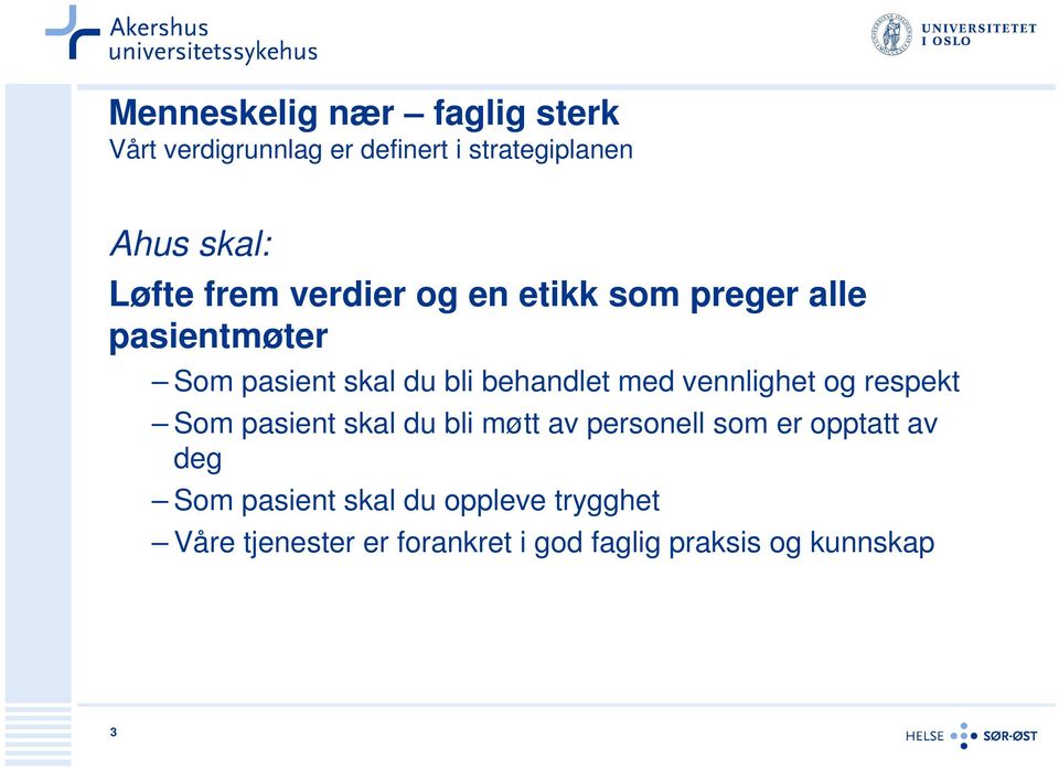 behandlet med vennlighet og respekt Som pasient skal du bli møtt av personell som er opptatt