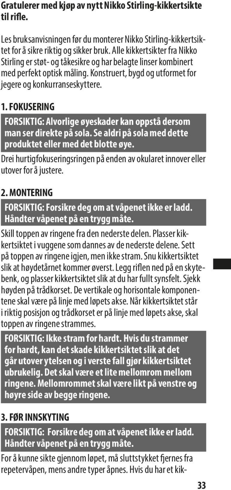 FOKUSERING FORSIKTIG: Alvorlige øyeskader kan oppstå dersom man ser direkte på sola. Se aldri på sola med dette produktet eller med det blotte øye.