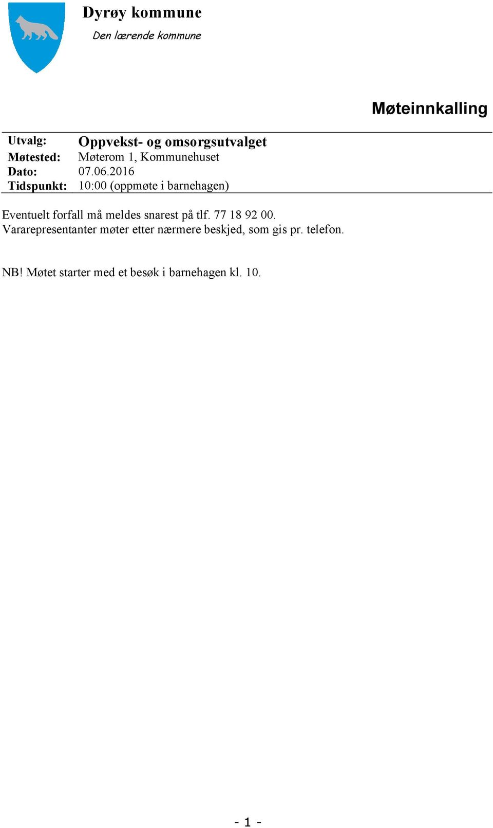 2016 Tidspunkt: 10:00 (oppmøte i barnehagen) Eventuelt forfall må meldes snarest på tlf.