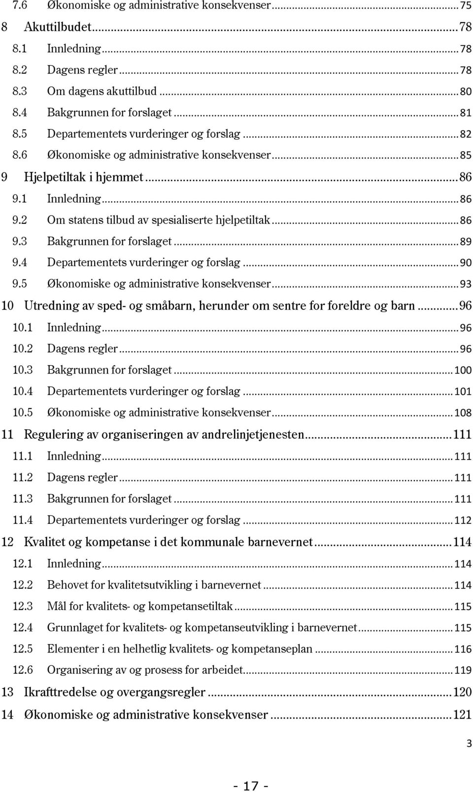 .. 86 9.3 Bakgrunnen for forslaget... 89 9.4 Departementets vurderinger og forslag... 90 9.5 Økonomiske og administrative konsekvenser.