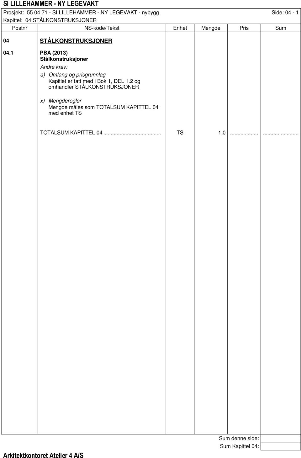 1 PBA (2013) Stålkonstruksjoner Kapitlet er tatt med i Bok 1, DEL 1.