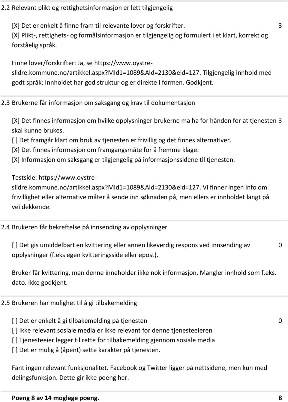 mid=89&aid=2&eid=27. Tilgjengelig innhold med godt språk: Innholdet har god struktur og er direkte i formen. Godkjent. 2.