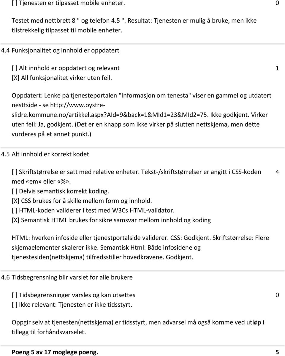 4 Funksjonalitet og innhold er oppdatert [ ] Alt innhold er oppdatert og relevant [X] All funksjonalitet virker uten feil.