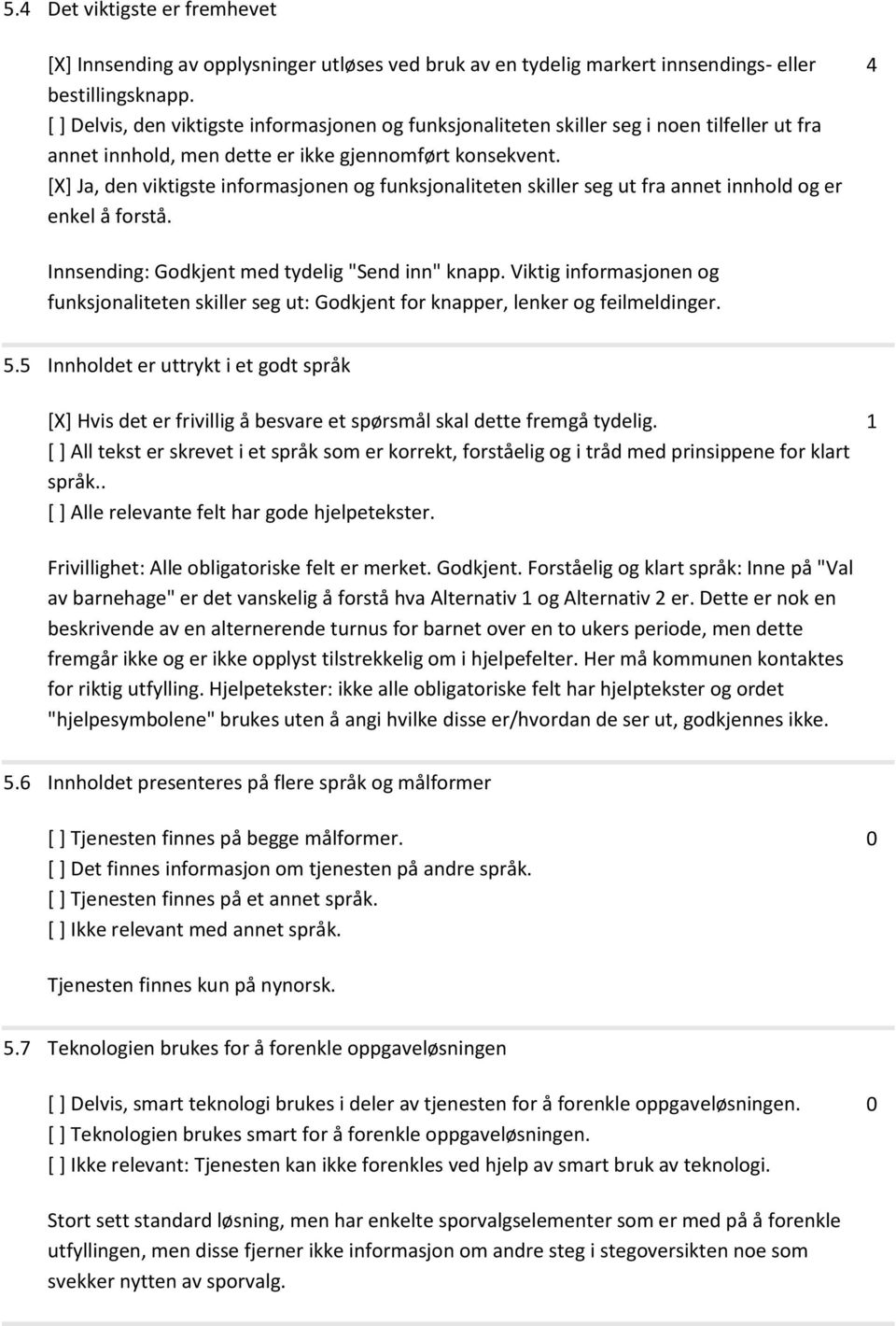 [X] Ja, den viktigste informasjonen og funksjonaliteten skiller seg ut fra annet innhold og er enkel å forstå. 4 Innsending: Godkjent med tydelig "Send inn" knapp.