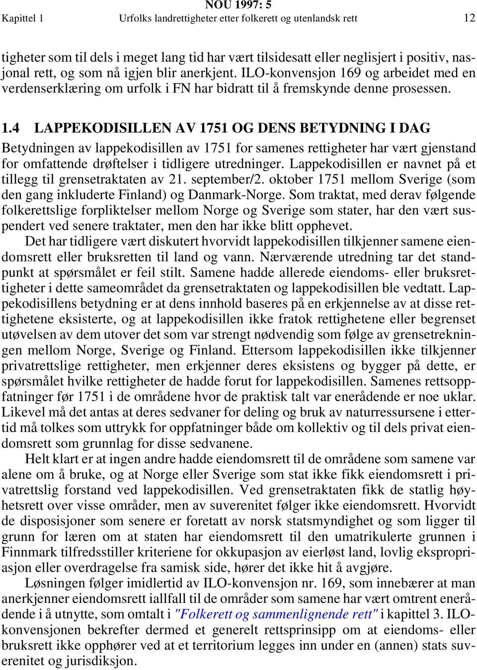 9 og arbeidet med en verdenserklæring om urfolk i FN har bidratt til å fremskynde denne prosessen. 1.