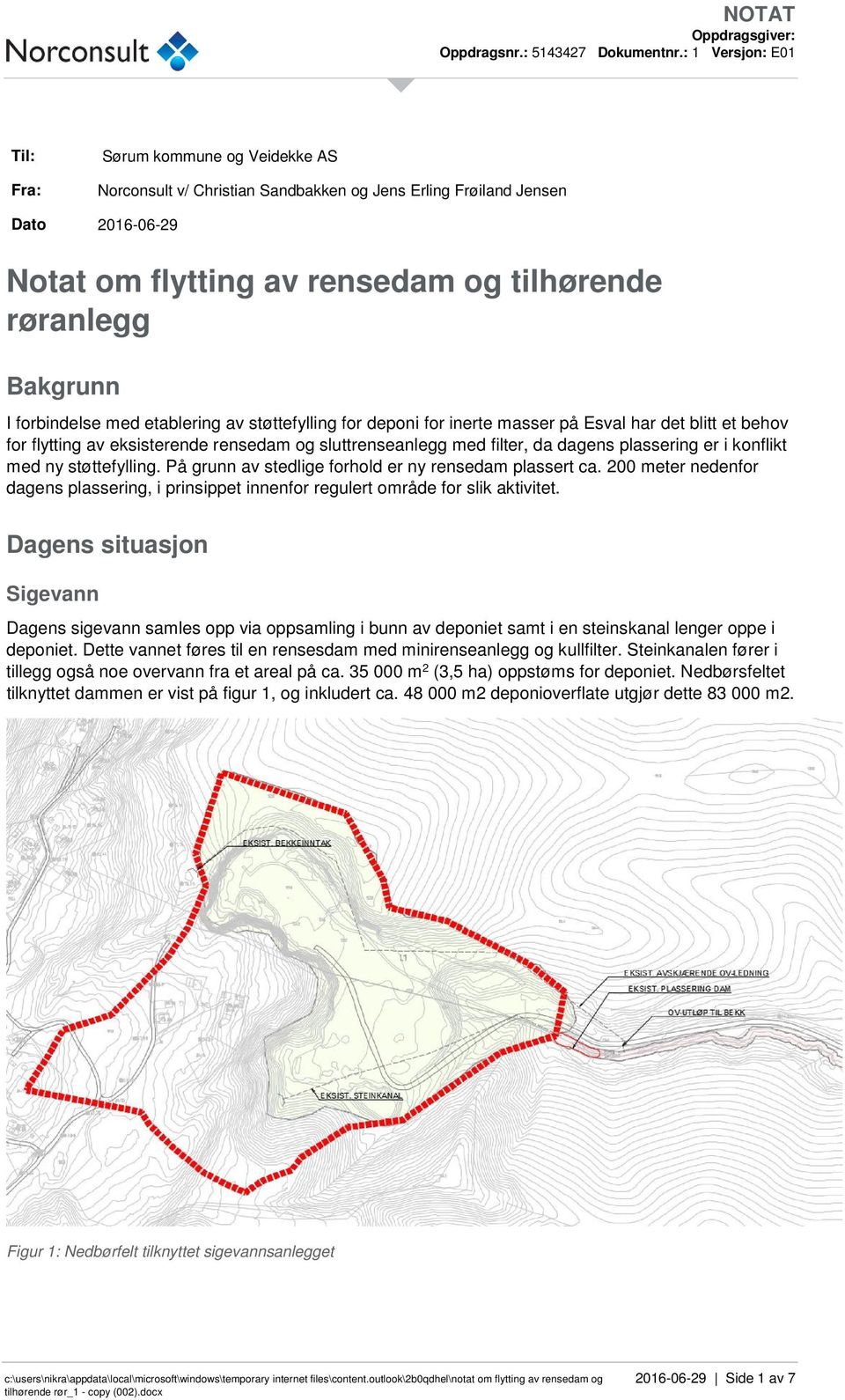 med ny støttefylling. På grunn av stedlige forhold er ny rensedam plassert ca. 200 meter nedenfor dagens plassering, i prinsippet innenfor regulert område for slik aktivitet.