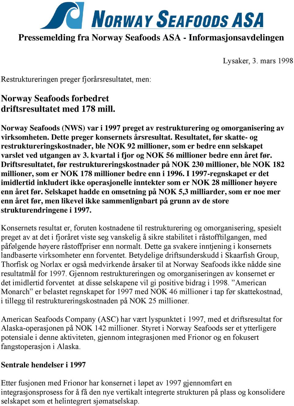 Resultatet, før skatte- og restruktureringskostnader, ble NOK 92 millioner, som er bedre enn selskapet varslet ved utgangen av 3. kvartal i fjor og NOK 56 millioner bedre enn året før.