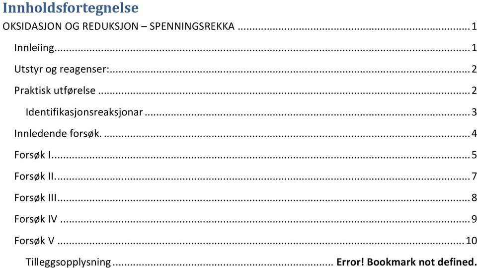 .. 2 Identifikasjonsreaksjonar... 3 Innledende forsøk.... 4 Forsøk I.