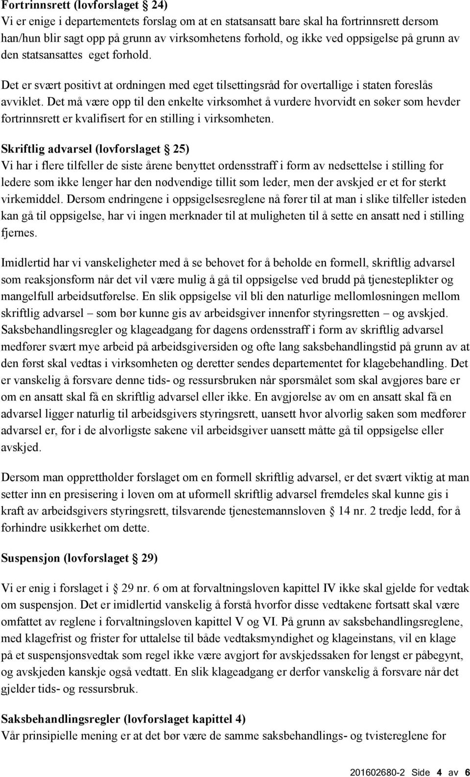 Det må være opp til den enkelte virksomhet å vurdere hvorvidt en søker som hevder fortrinnsrett er kvalifisert for en stilling i virksomheten.