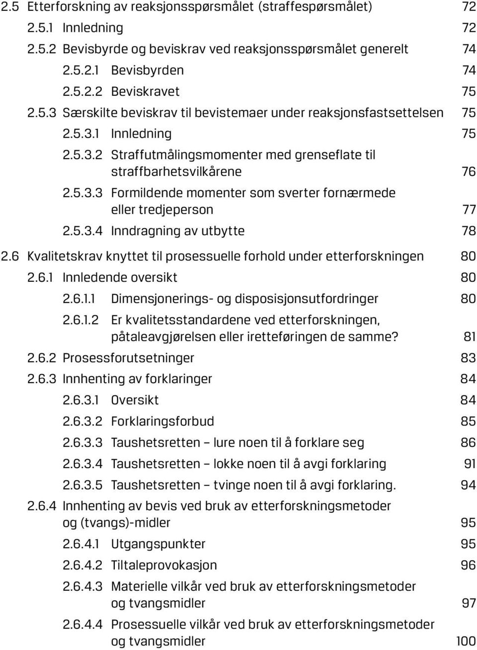 5.3.4 Inndragning av utbytte 78 2.6 Kvalitetskrav knyttet til prosessuelle forhold under etterforskningen 80 2.6.1 