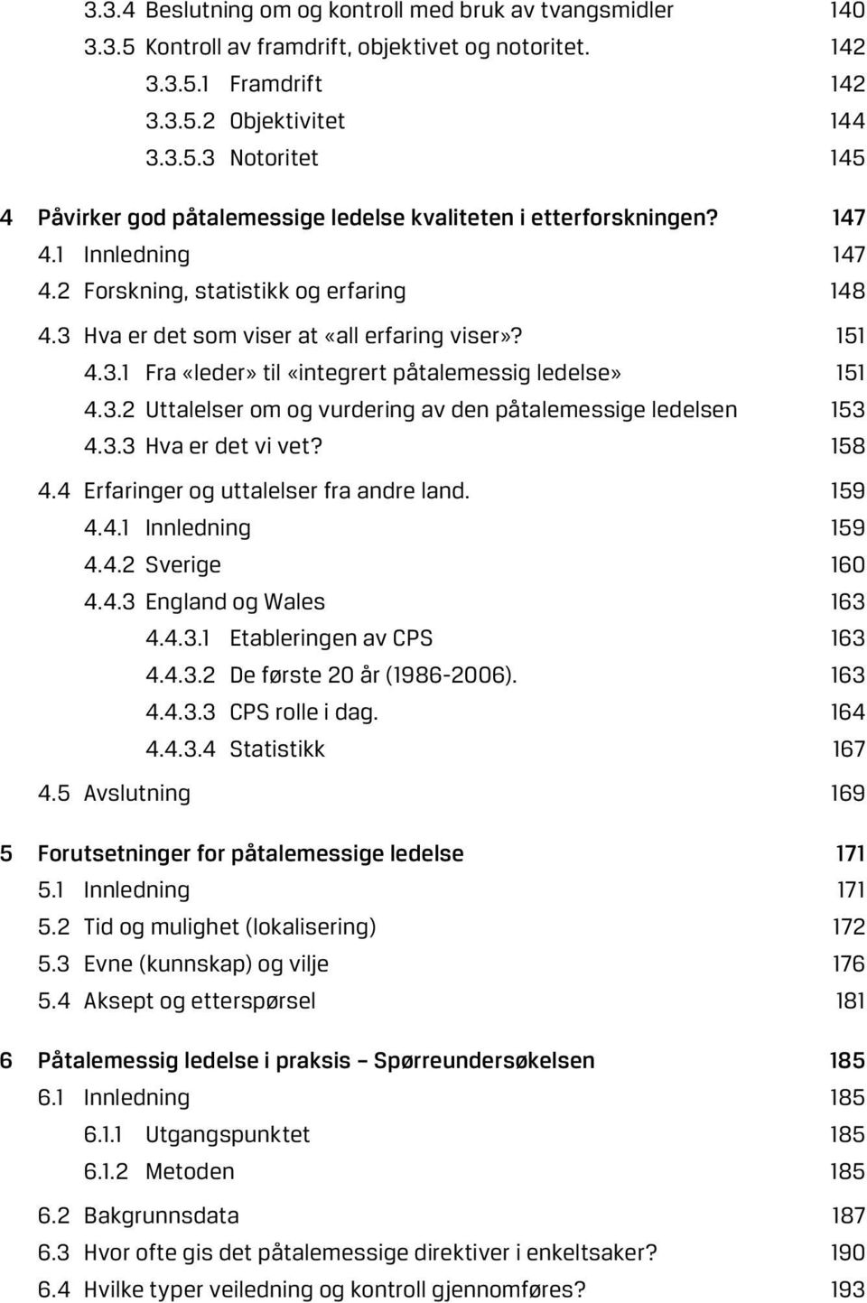 3.3 Hva er det vi vet? 158 4.4 Erfaringer og uttalelser fra andre land. 159 4.4.1 Innledning 159 4.4.2 Sverige 160 4.4.3 England og Wales 163 4.4.3.1 Etableringen av CPS 163 4.4.3.2 De første 20 år (1986-2006).