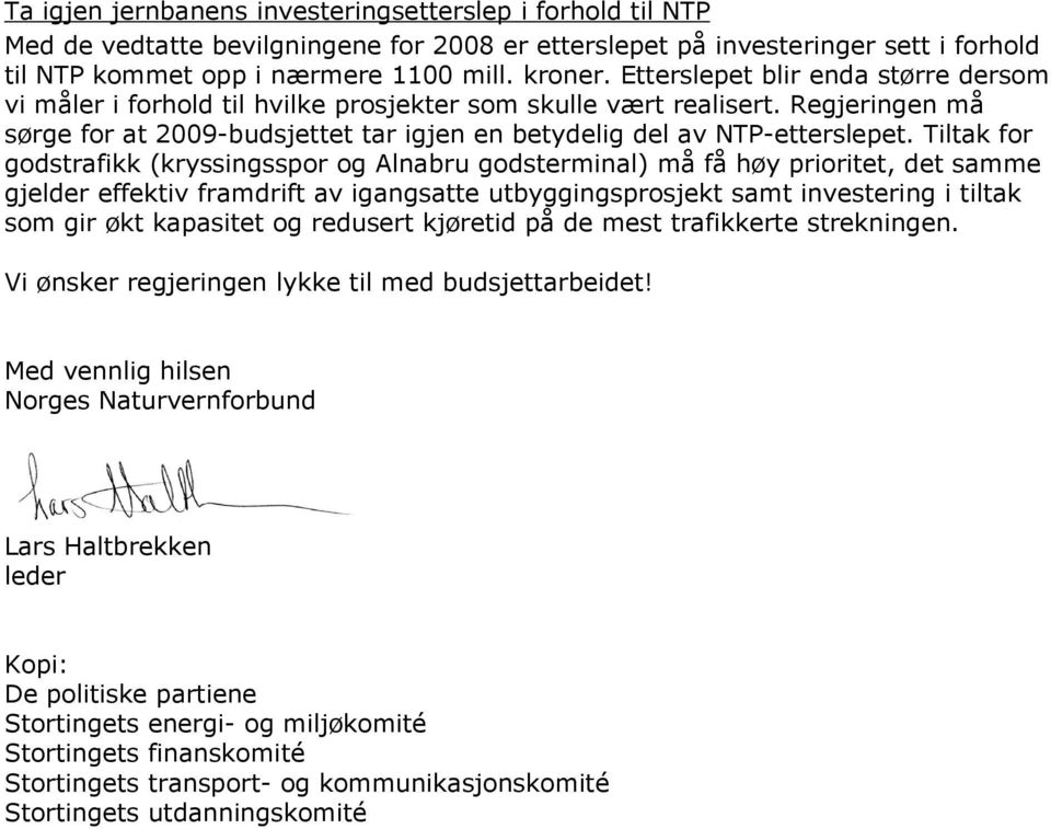 Tiltak for godstrafikk (kryssingsspor og Alnabru godsterminal) må få høy prioritet, det samme gjelder effektiv framdrift av igangsatte utbyggingsprosjekt samt investering i tiltak som gir økt