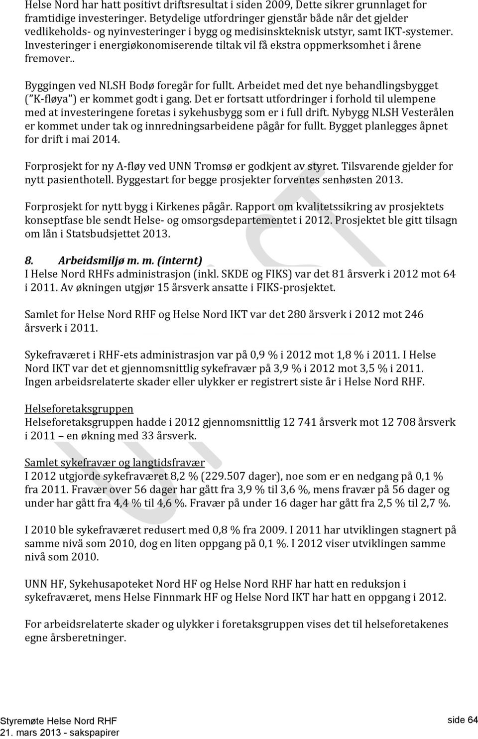 Investeringer i energiøkonomiserende tiltak vil få ekstra oppmerksomhet i årene fremover.. Byggingen ved NLSH Bodø foregår for fullt.