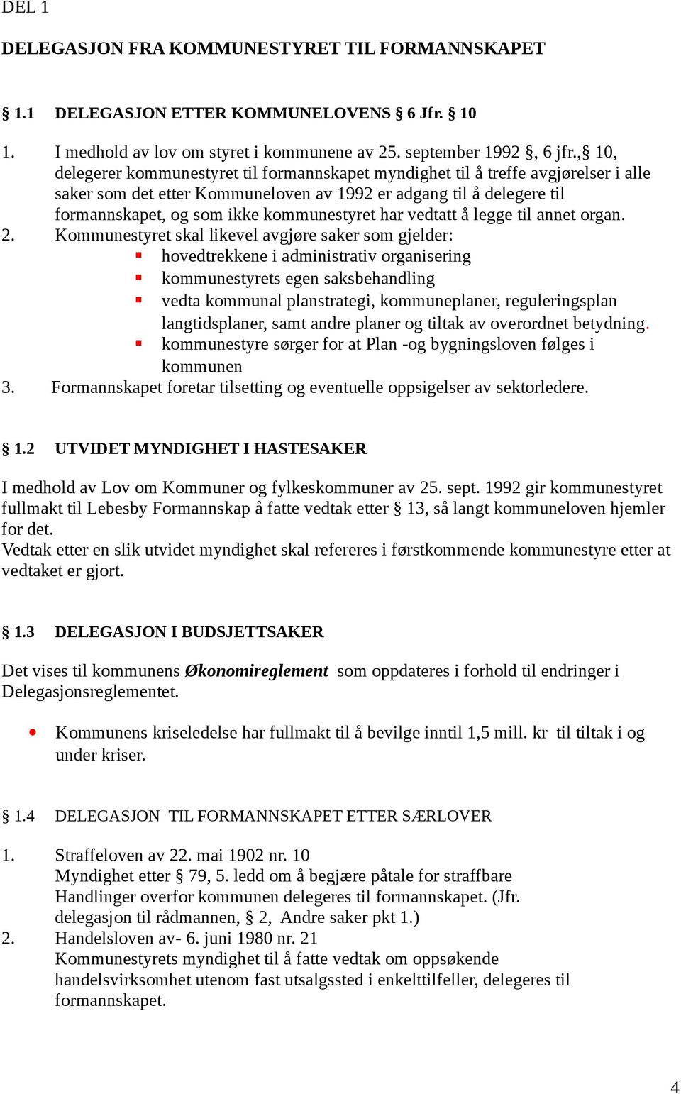 kommunestyret har vedtatt å legge til annet organ. 2.