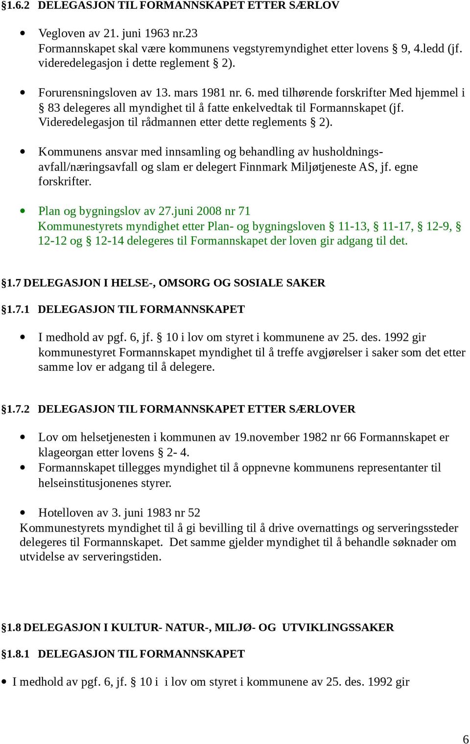 Videredelegasjon til rådmannen etter dette reglements 2). Kommunens ansvar med innsamling og behandling av husholdningsavfall/næringsavfall og slam er delegert Finnmark Miljøtjeneste AS, jf.