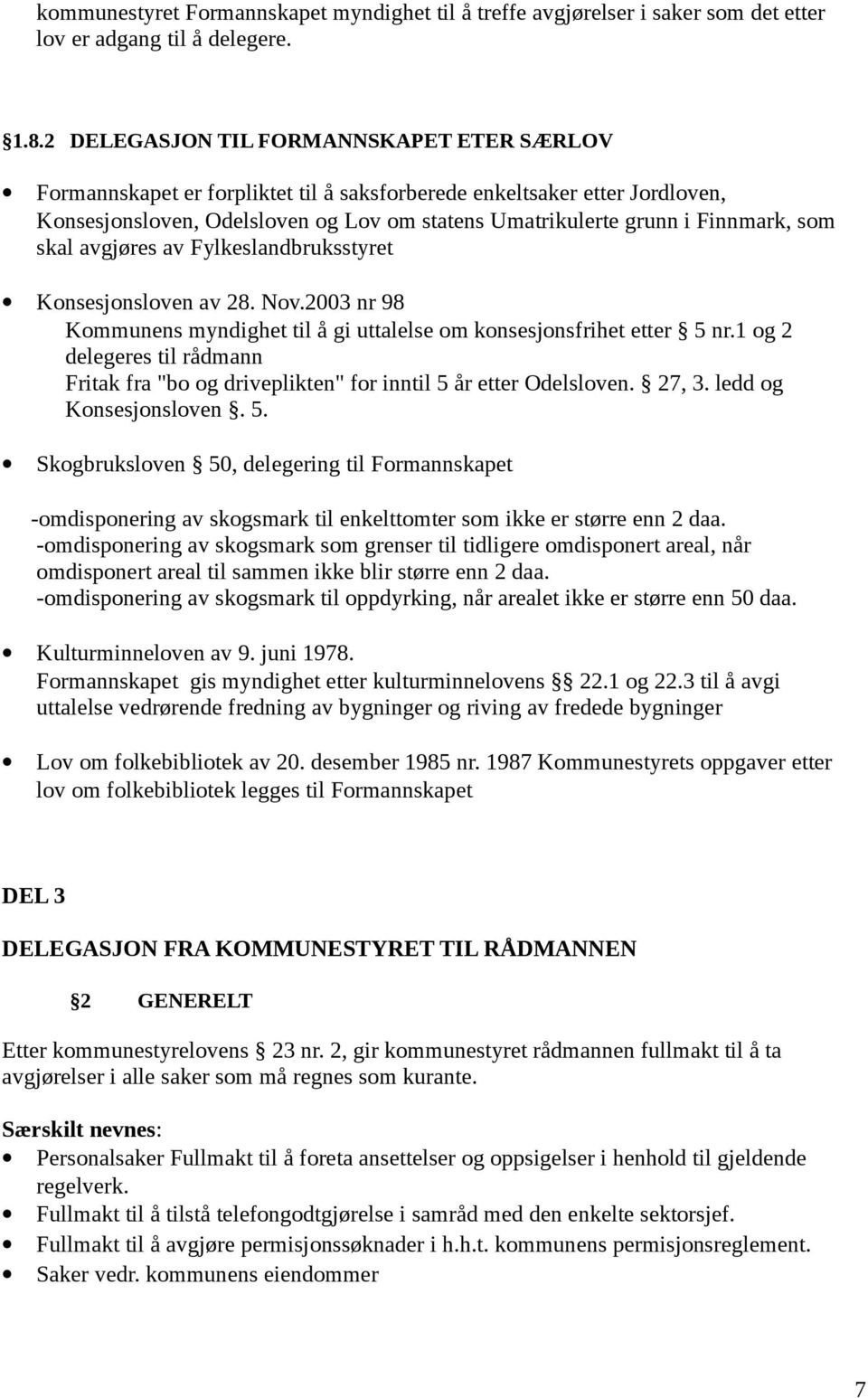 som skal avgjøres av Fylkeslandbruksstyret Konsesjonsloven av 28. Nov.2003 nr 98 Kommunens myndighet til å gi uttalelse om konsesjonsfrihet etter 5 nr.