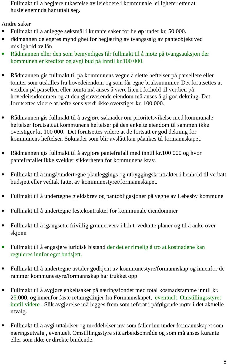 avgi bud på inntil kr.100 000. Rådmannen gis fullmakt til på kommunens vegne å slette heftelser på parsellere eller tomter som utskilles fra hovedeiendom og som får egne bruksnummer.