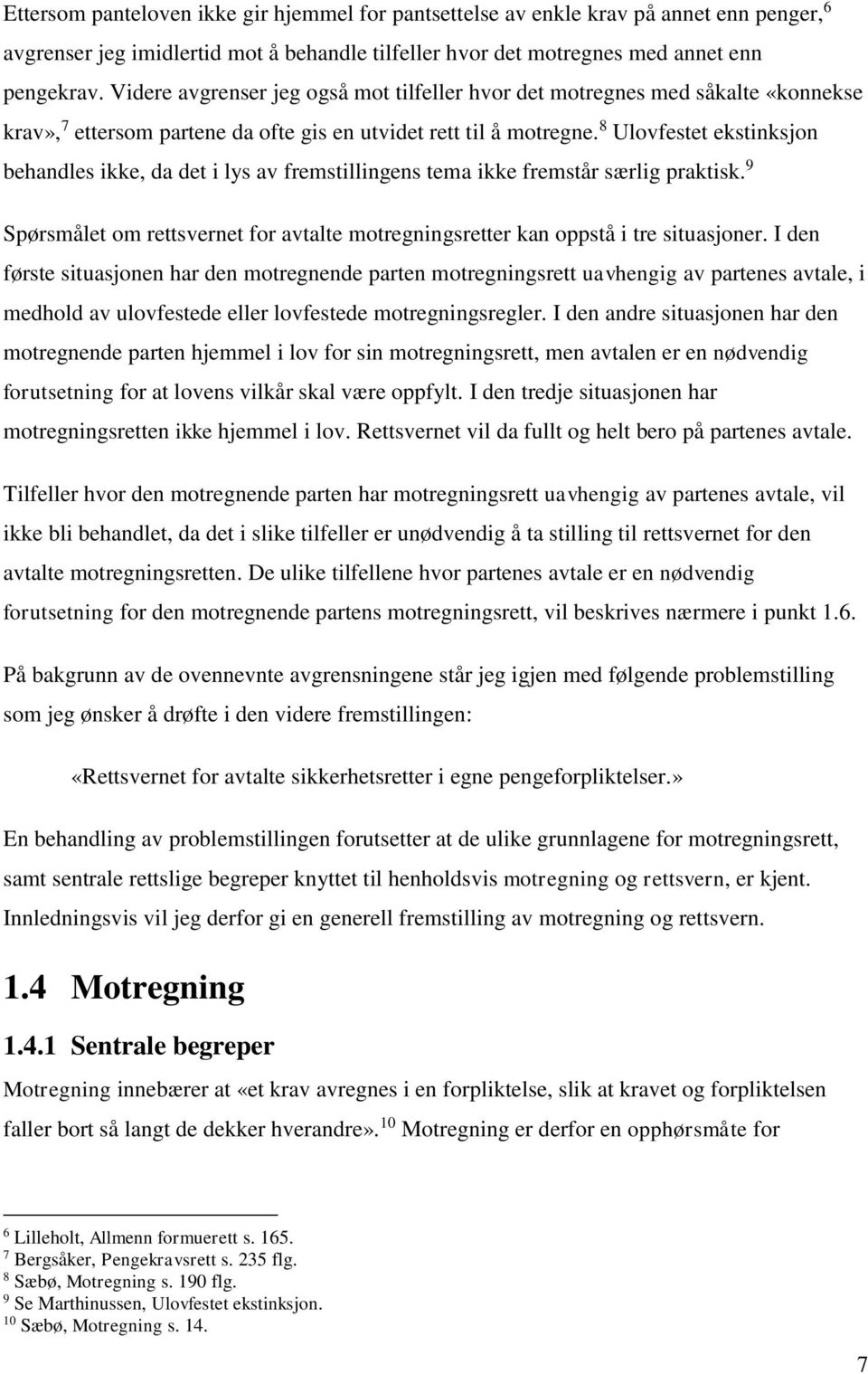 8 Ulovfestet ekstinksjon behandles ikke, da det i lys av fremstillingens tema ikke fremstår særlig praktisk. 9 Spørsmålet om rettsvernet for avtalte motregningsretter kan oppstå i tre situasjoner.