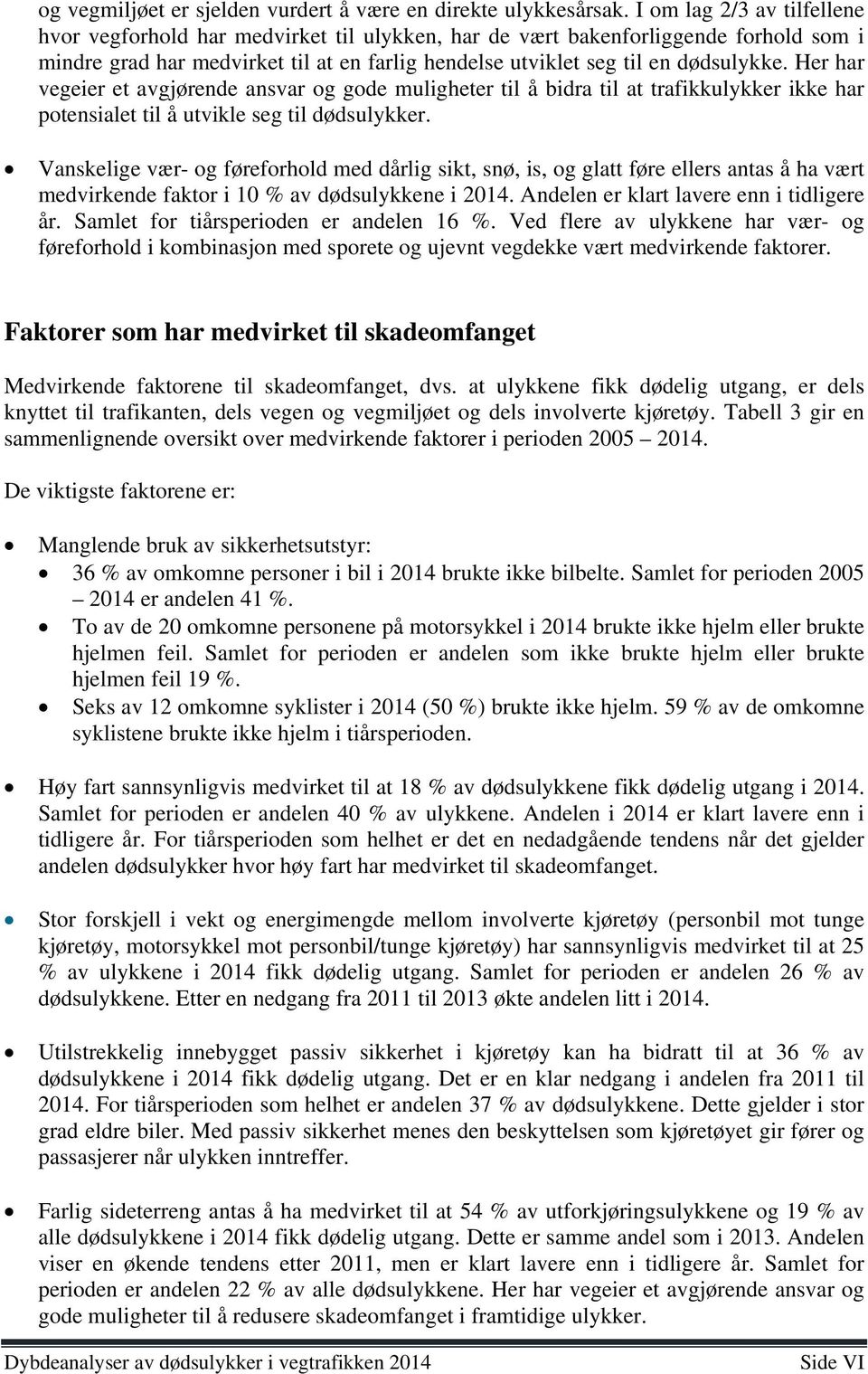 Her har vegeier et avgjørende ansvar og gode muligheter til å bidra til at trafikkulykker ikke har potensialet til å utvikle seg til dødsulykker.