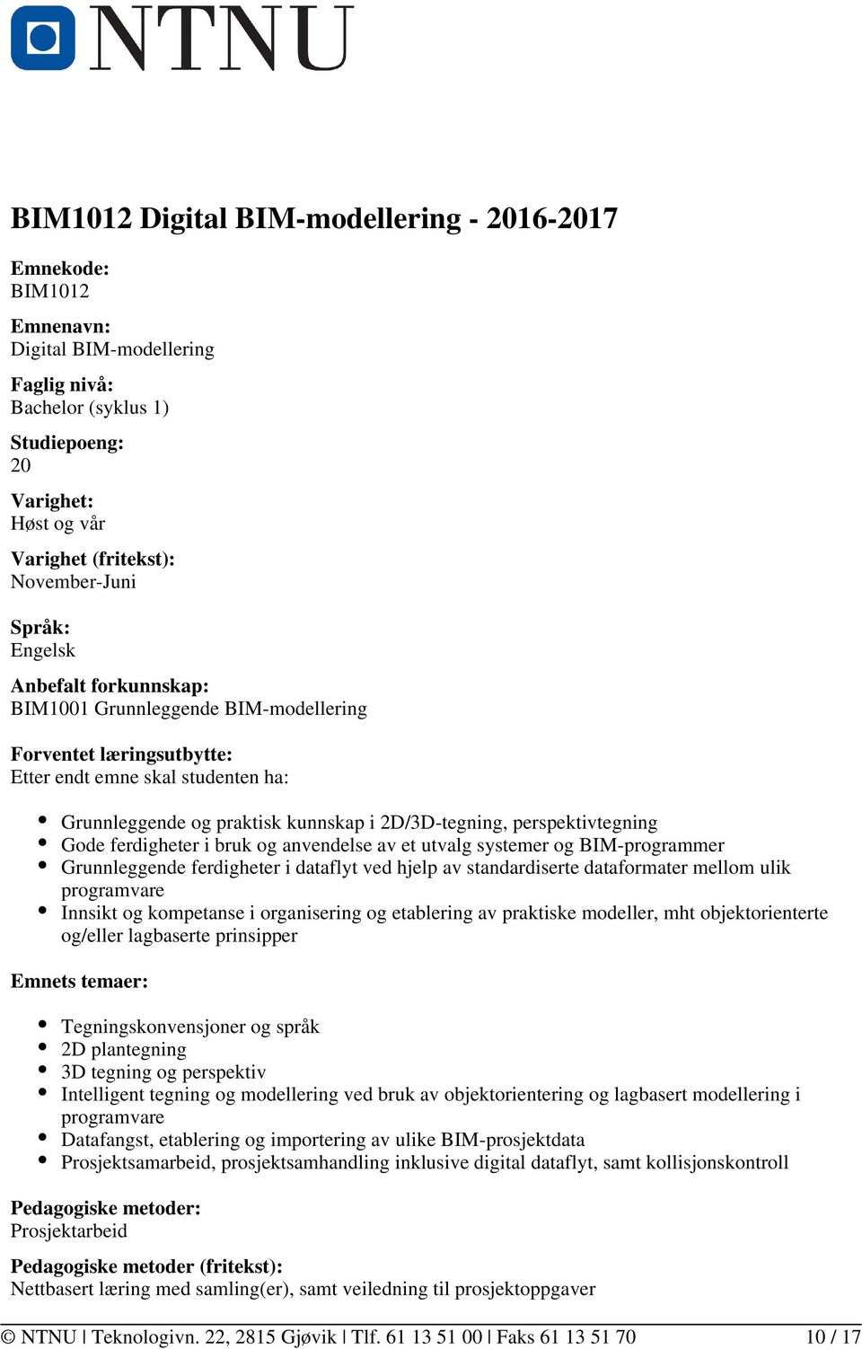 2D/3D-tegning, perspektivtegning Gode ferdigheter i bruk og anvendelse av et utvalg systemer og BIM-programmer Grunnleggende ferdigheter i dataflyt ved hjelp av standardiserte dataformater mellom