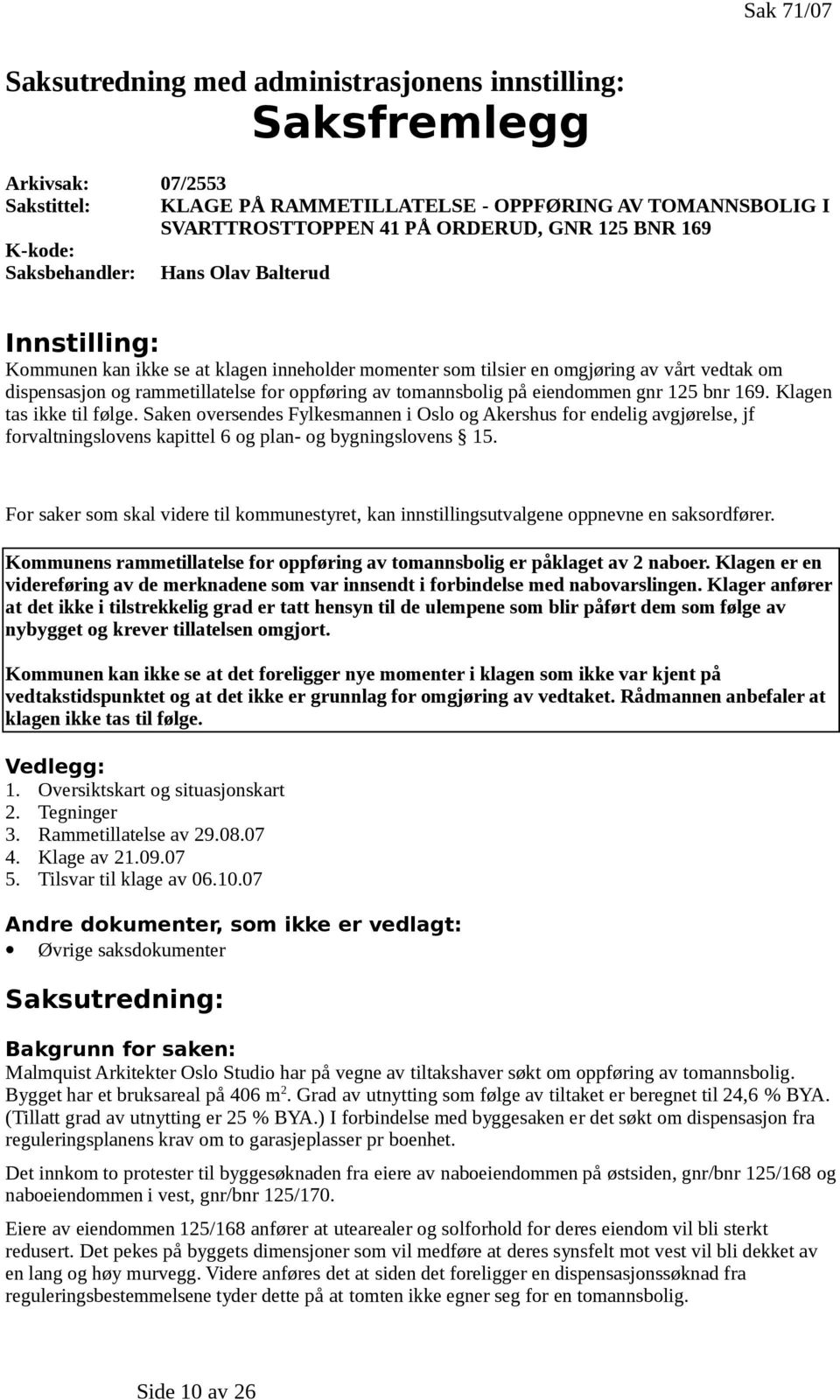 av tomannsbolig på eiendommen gnr 125 bnr 169. Klagen tas ikke til følge.