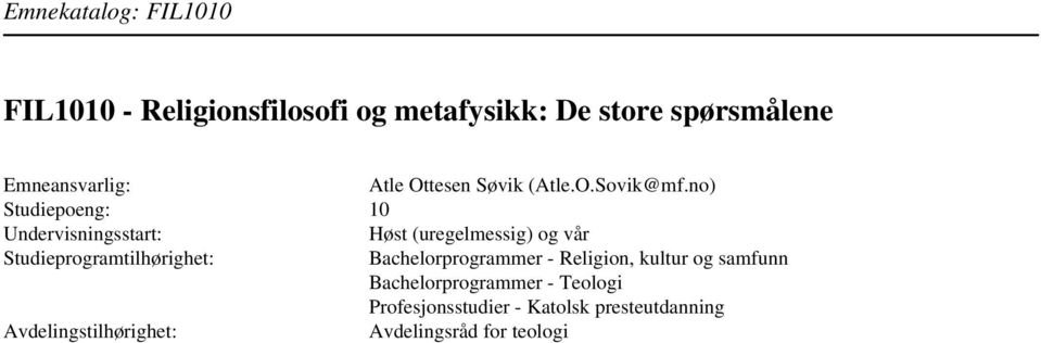 no) Studiepoeng: 10 Undervisningsstart: Høst (uregelmessig) og vår Studieprogramtilhørighet: