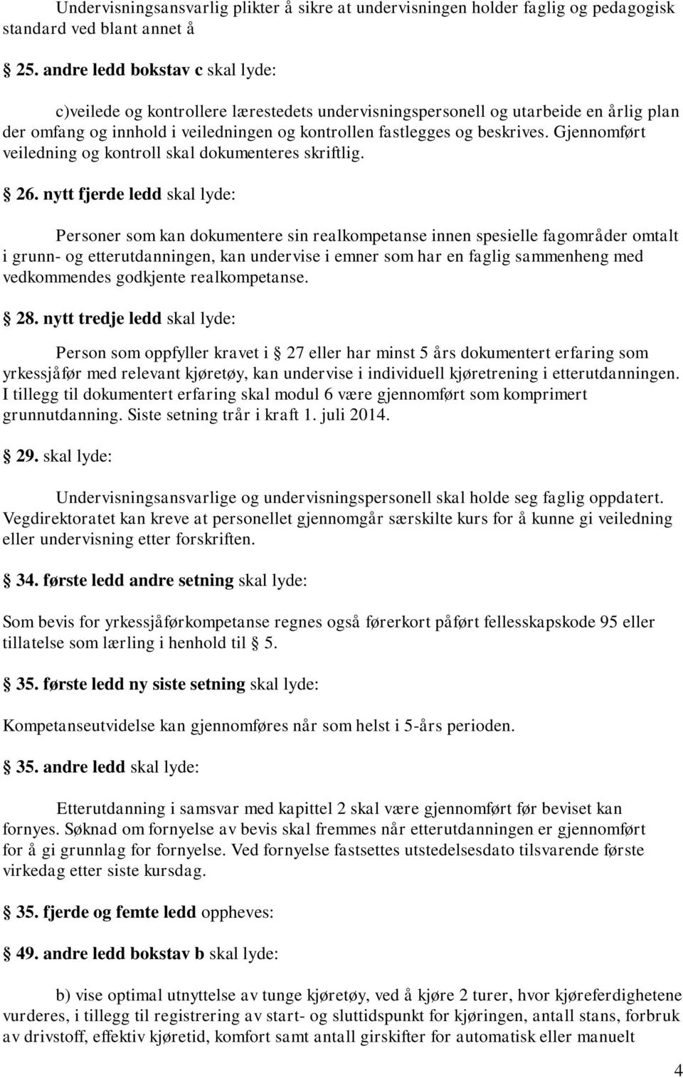 Gjennomført veiledning og kontroll skal dokumenteres skriftlig. 26.